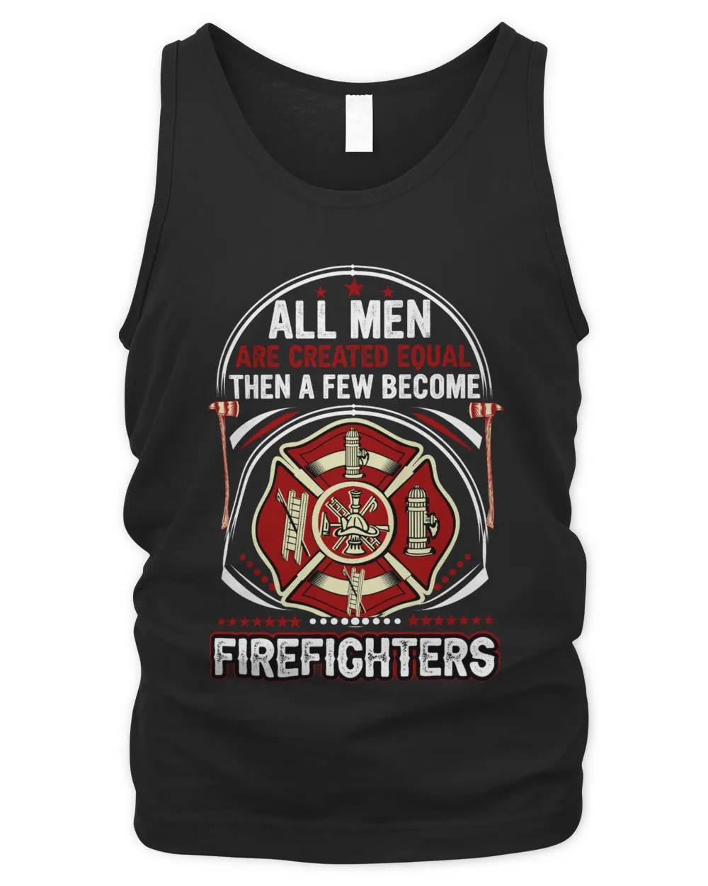 All men Are Created Equal Then A Few Become Firefighter Men's Tank Top black s