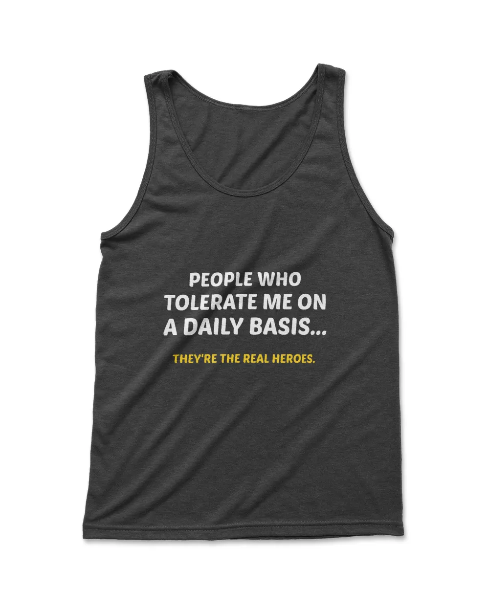People Who Tolerate Me On A Daily Basis Theyre A Real Heroe T-Shirt