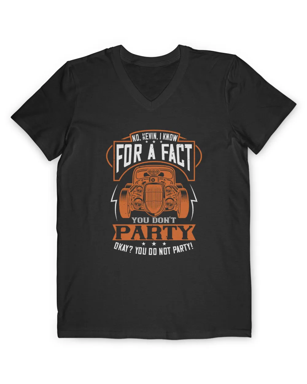 No Kevin I Know For A Fact You Don't Party Hot Rod T-Shirt