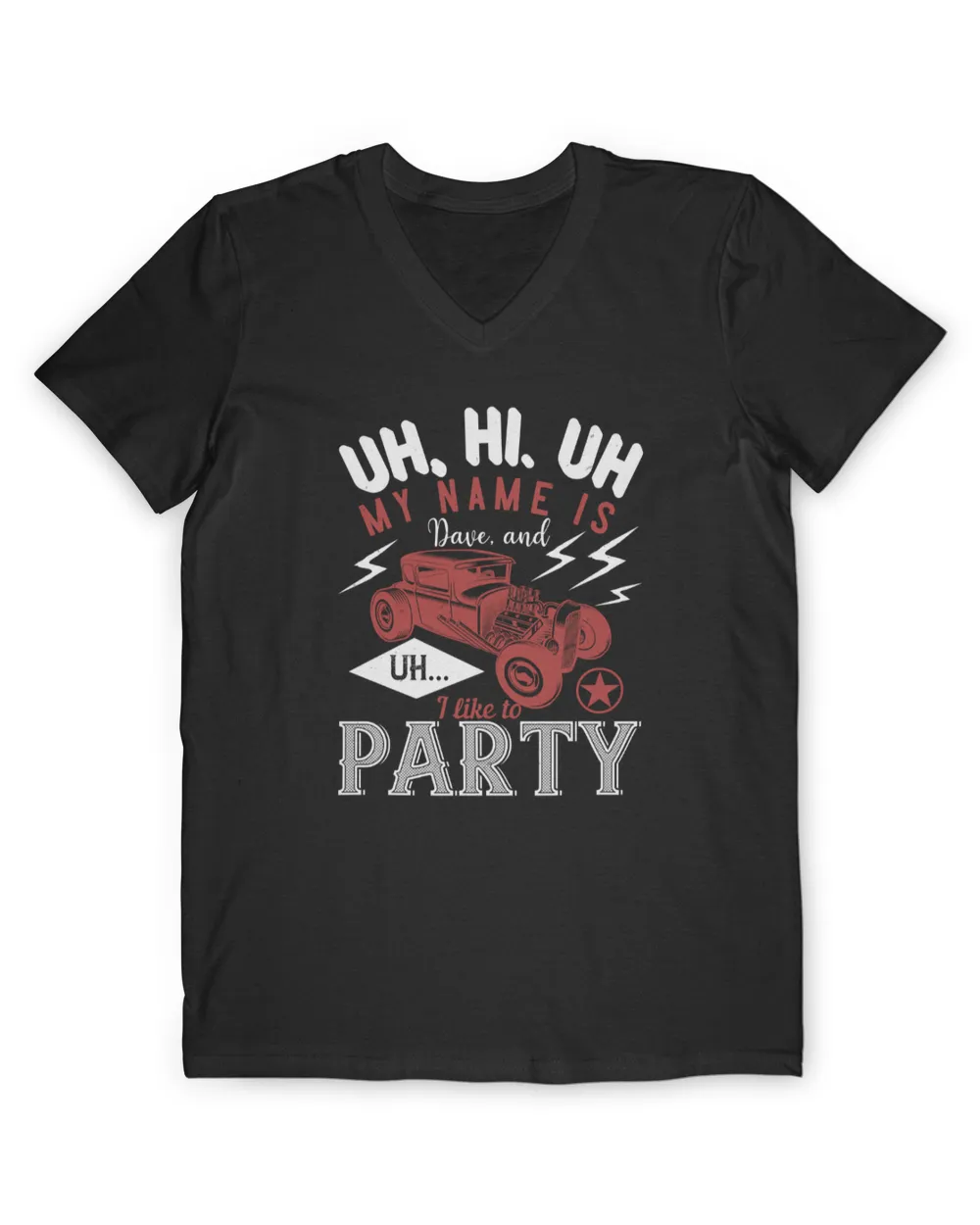 Uh My Name Is Dave And Uh I Like To Party Hot Rod T-Shirt