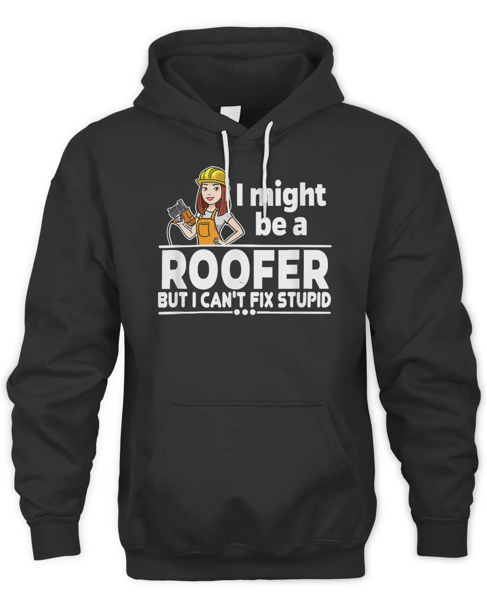 I Might Be A Roofer But I Can't Fix Stupid Woman T-Shirt