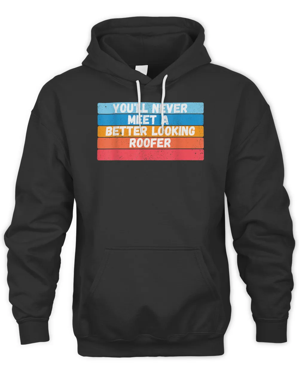 You Will Never Meet A Better Looking Roofer Gift T-Shirt