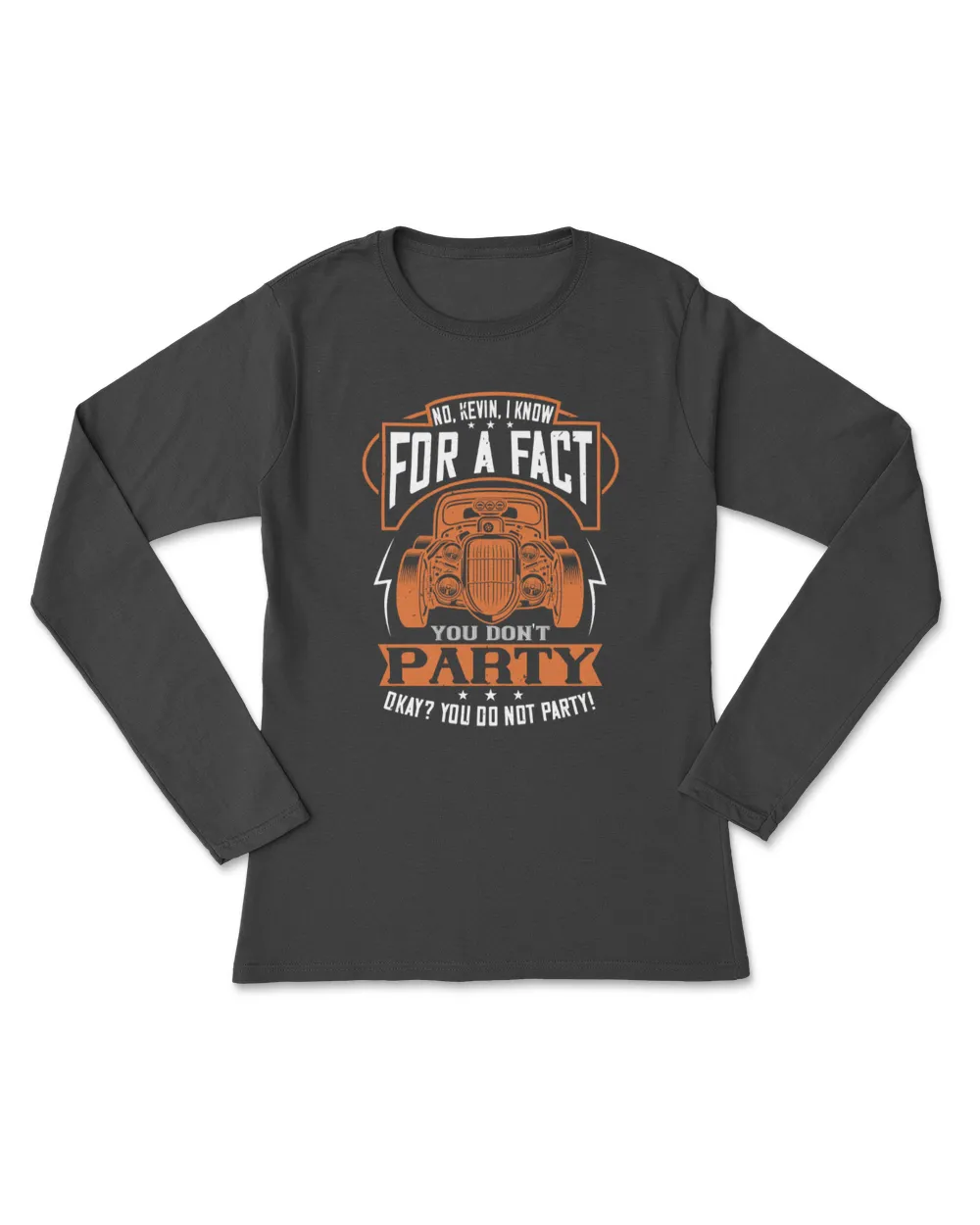 No Kevin I Know For A Fact You Don't Party Hot Rod T-Shirt