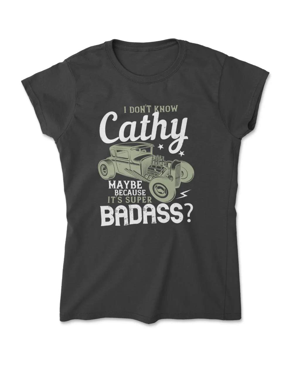 I Don't Know Cathy Maybe Because It's Super Badass Hot Rod T-Shirt