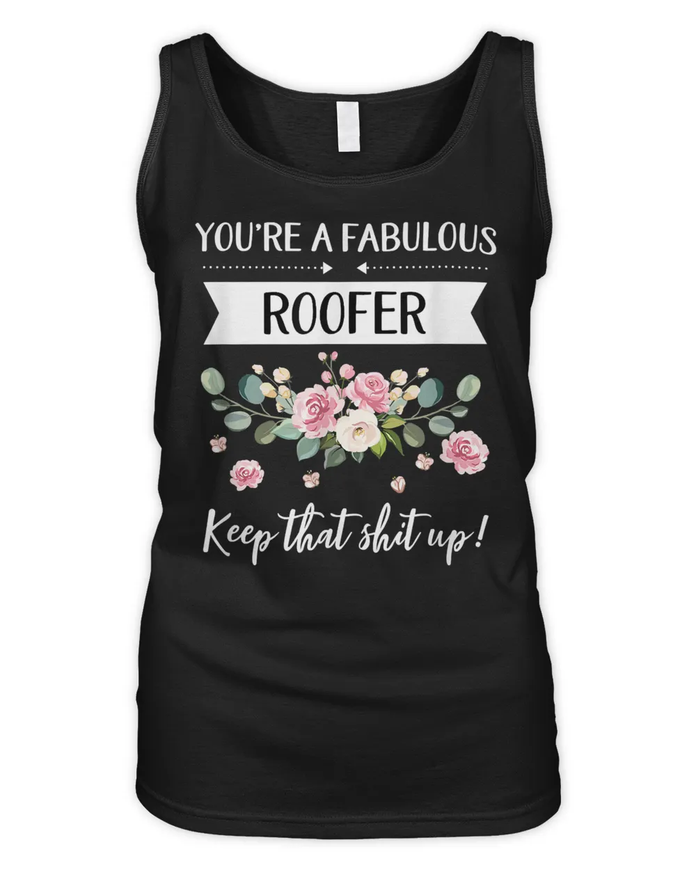 You're A Fabulous Roofer Keep That Shit Up T-Shirt