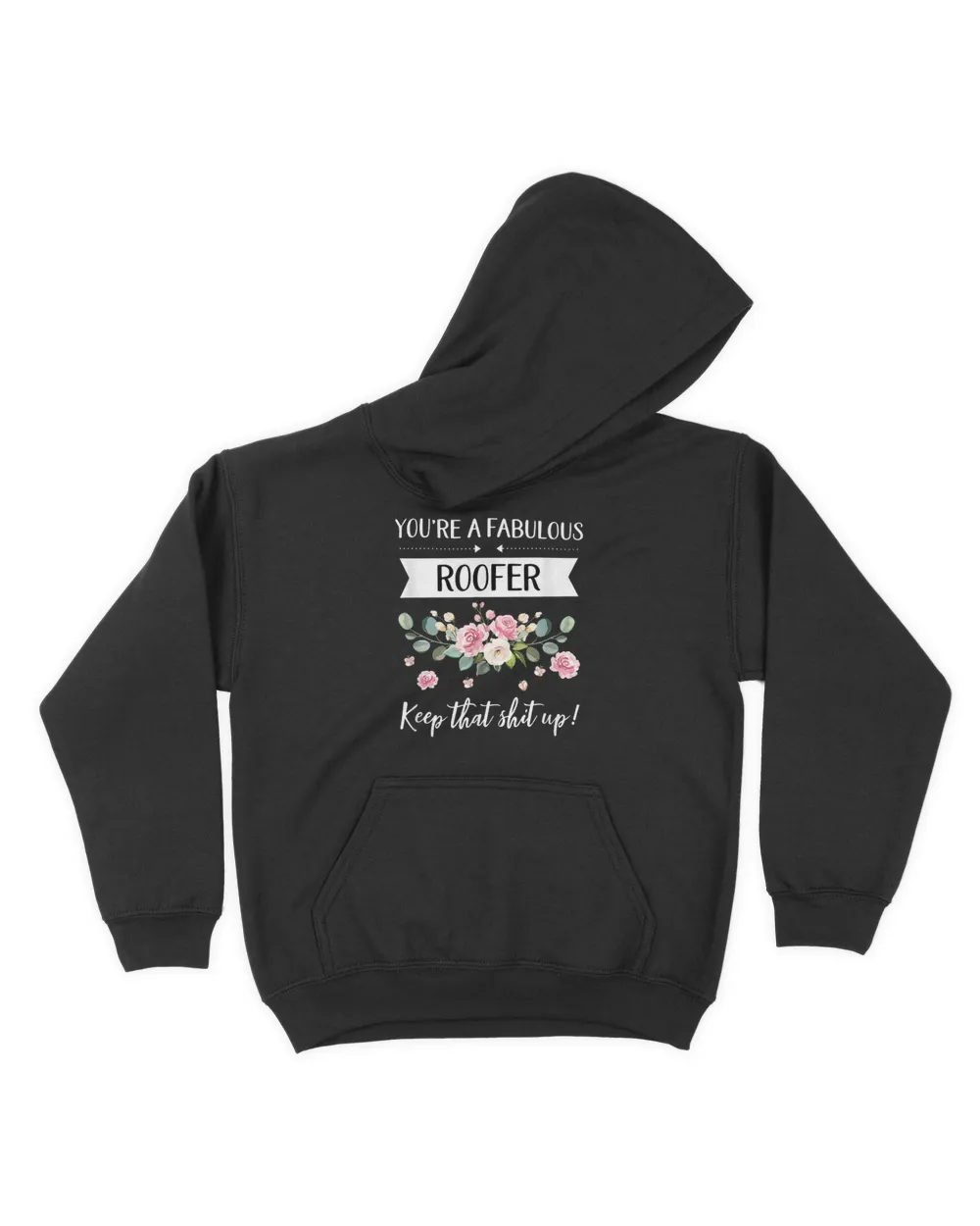You're A Fabulous Roofer Keep That Shit Up T-Shirt