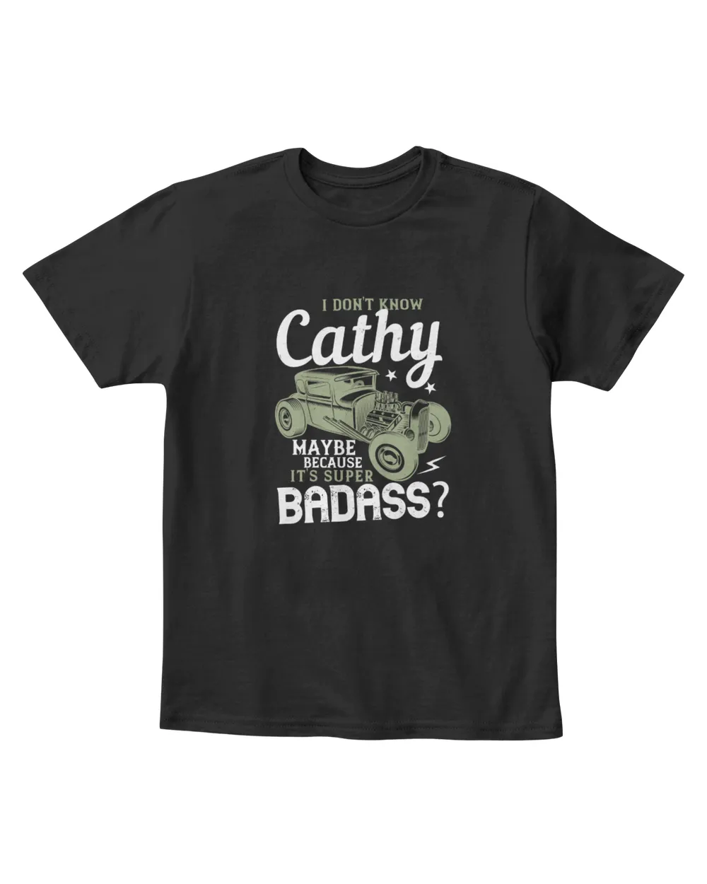 I Don't Know Cathy Maybe Because It's Super Badass Hot Rod T-Shirt