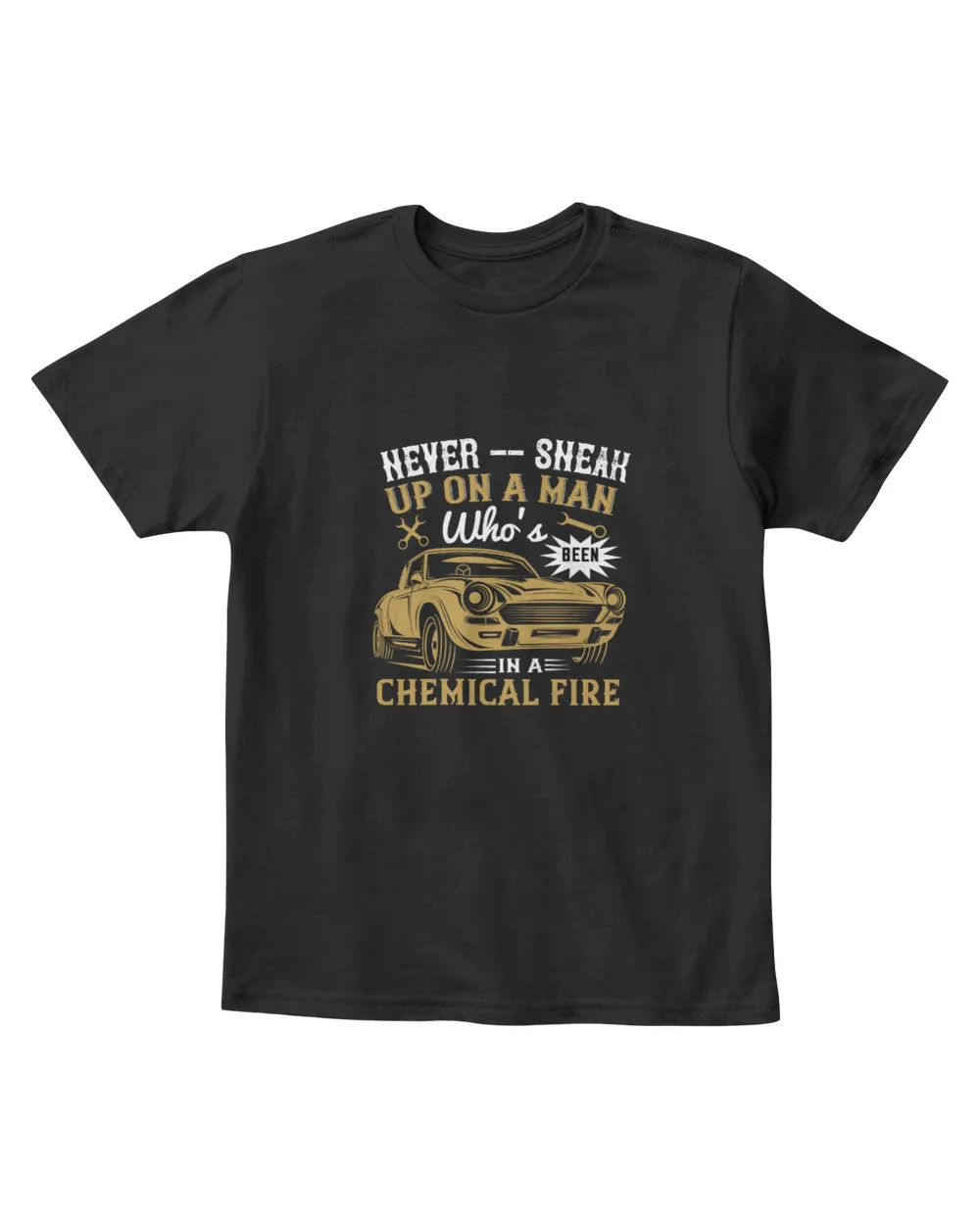 Never Sneak Up On A Man Who's Been In A Chemical Fire Hot Rod T-Shirt