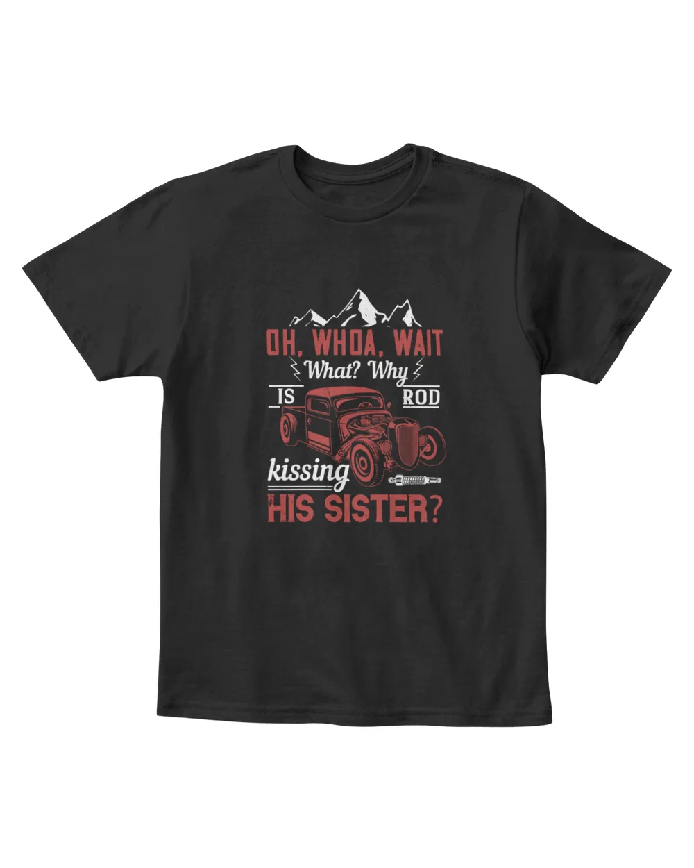 Oh Whoa Wait What Why Is Rod Kissing His Sister Hot Rod T-Shirt