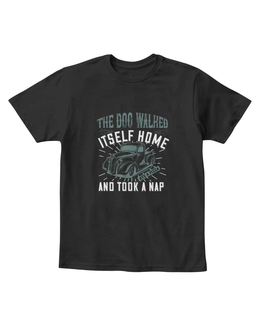 The Dog Walked Itself Home Ate A Pizza And Took A Nap Hot Rod T-Shirt