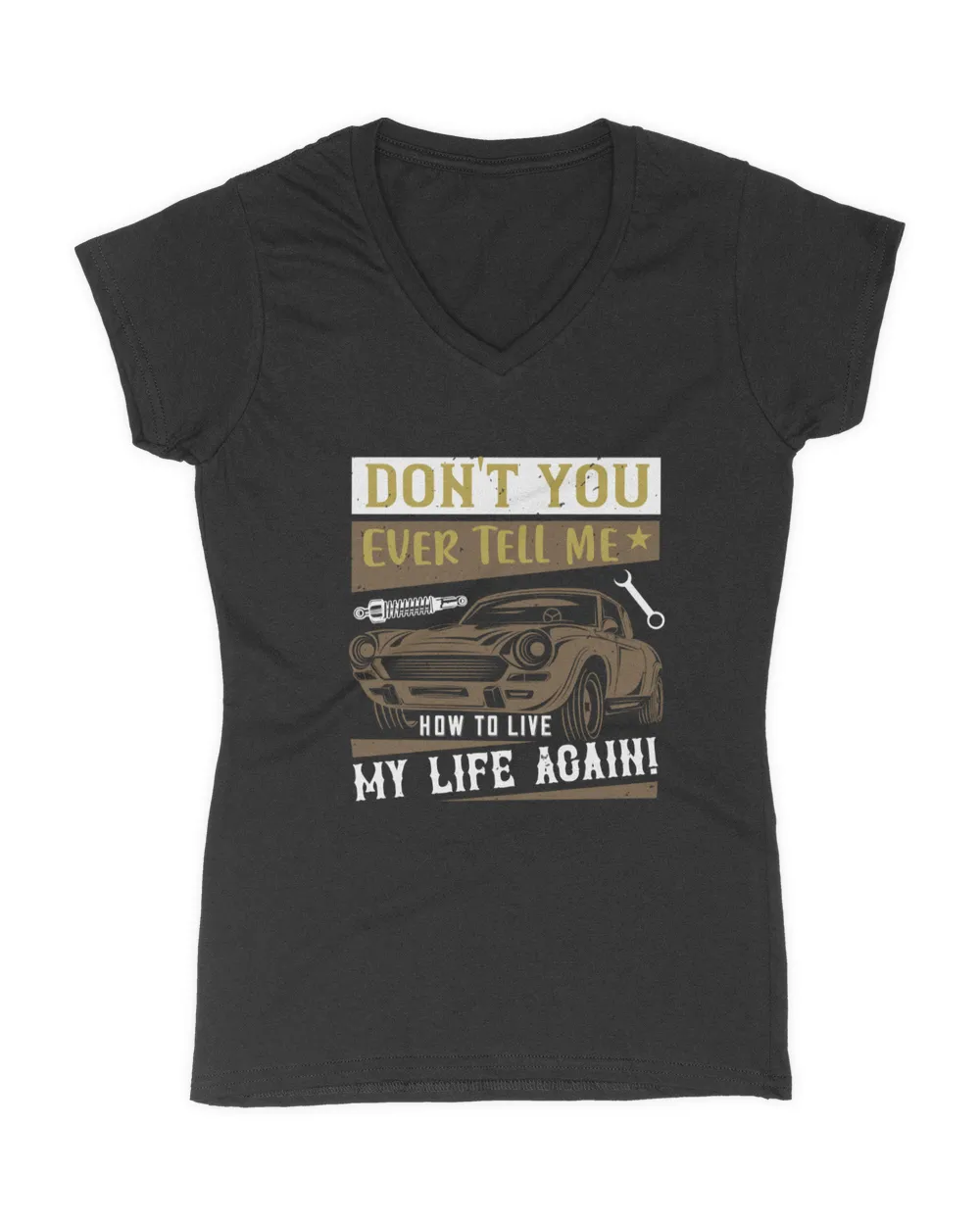 Don't You Ever Tell Me How To Live My Life Agains Hot Rod T-Shirt