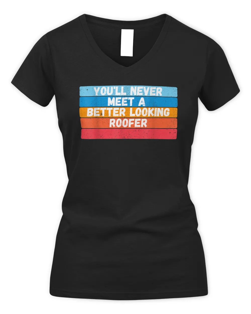 You Will Never Meet A Better Looking Roofer Gift T-Shirt