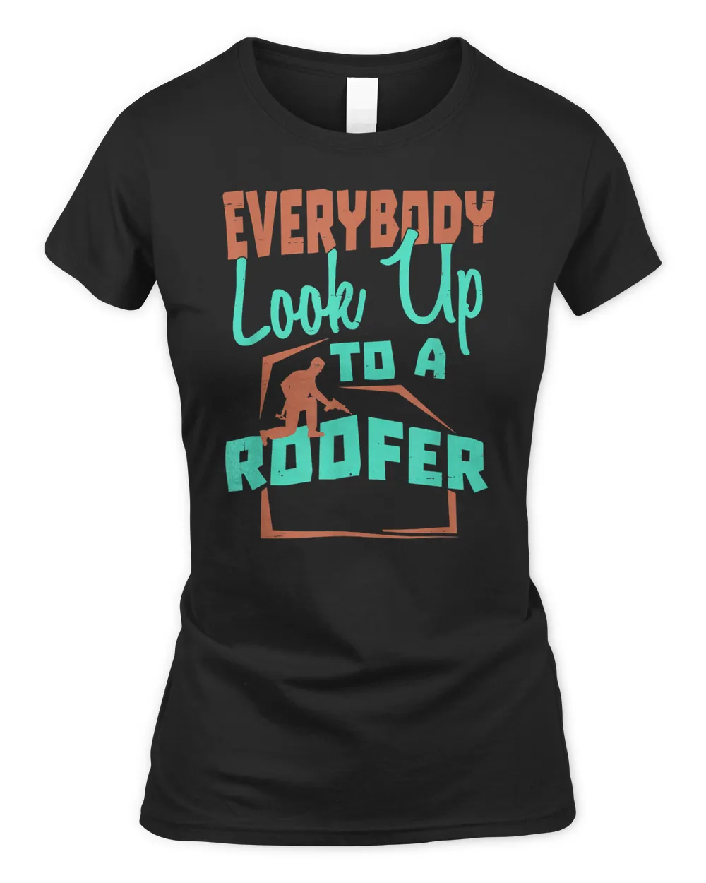 Roofer Shirts Men - Everybody Look Up To A Roofer T-Shirt
