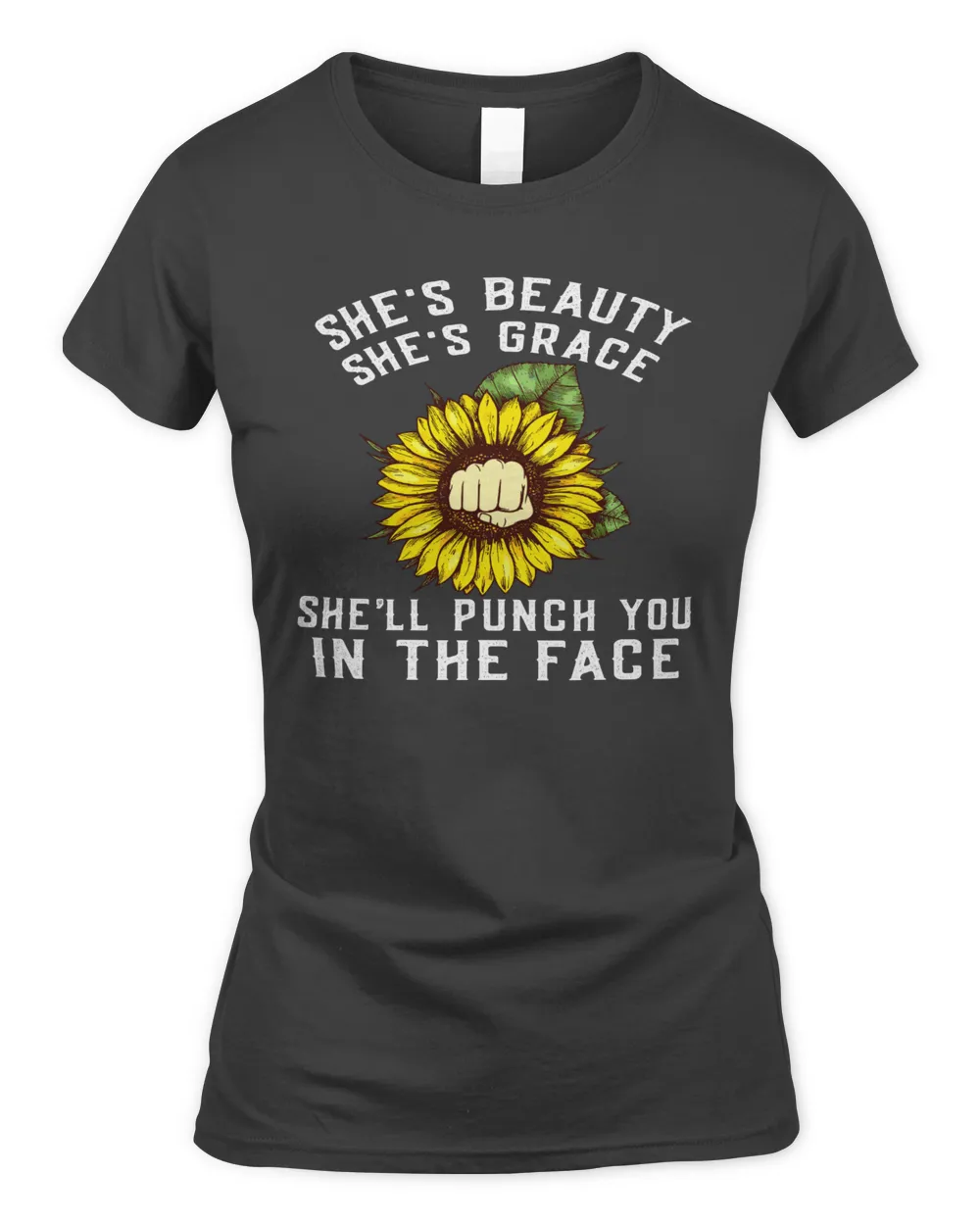 Sunflower she’s beauty she’s grace she’ll punch you in the face