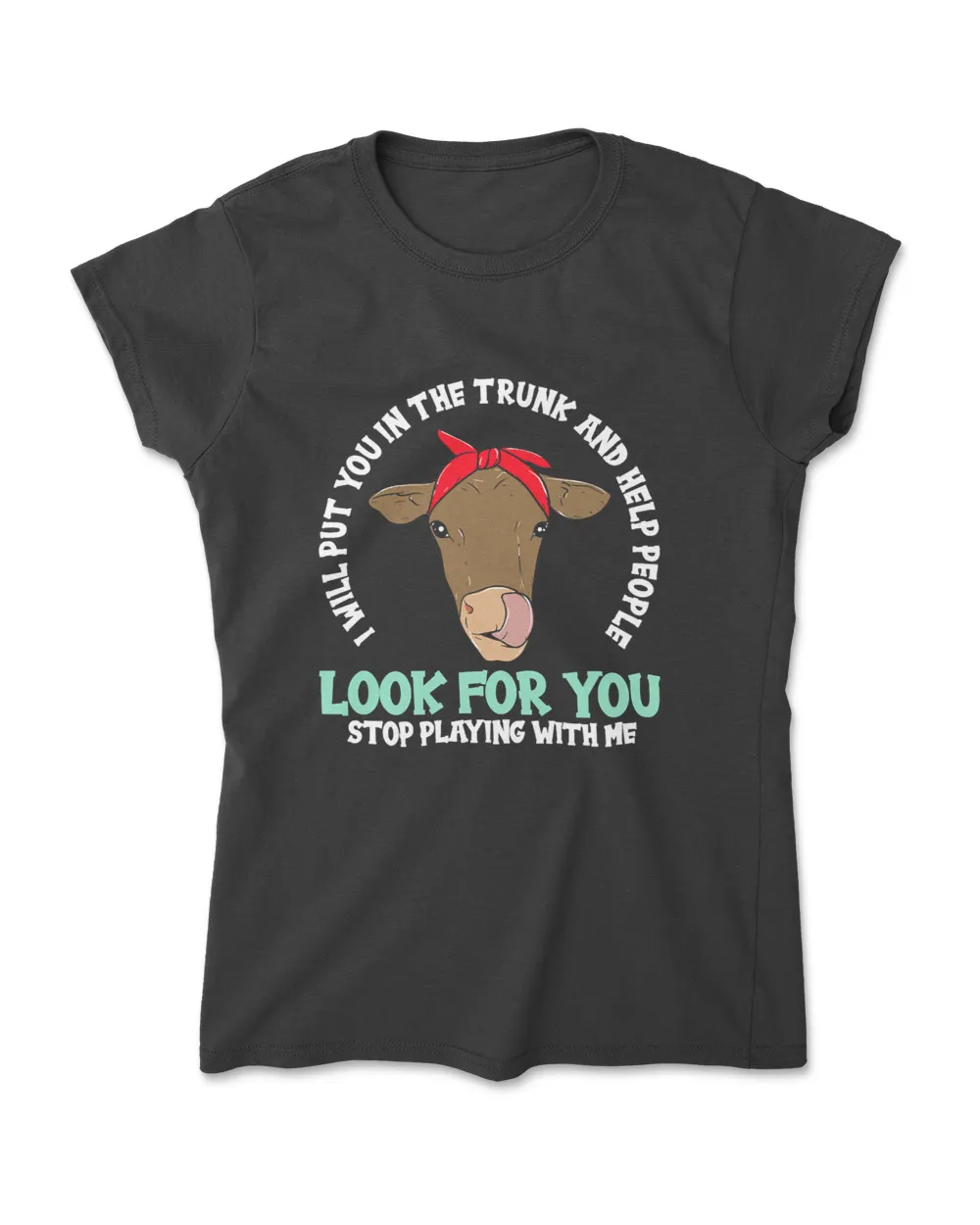 Heifer I Will Put You In The Trunk and Help People Funny T-Shirt