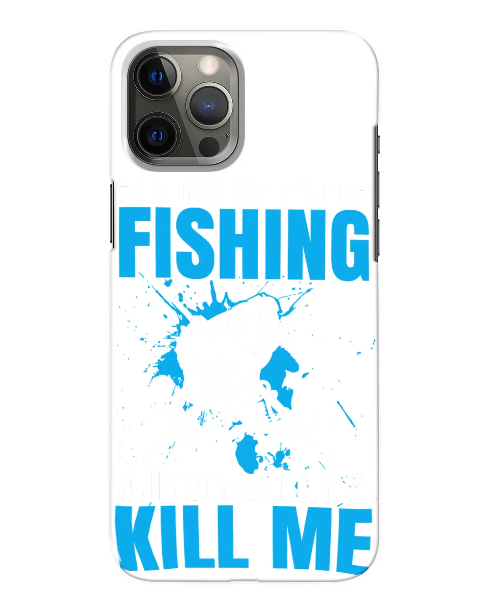 Fishing A day without probably kill meTrendy240 fisher