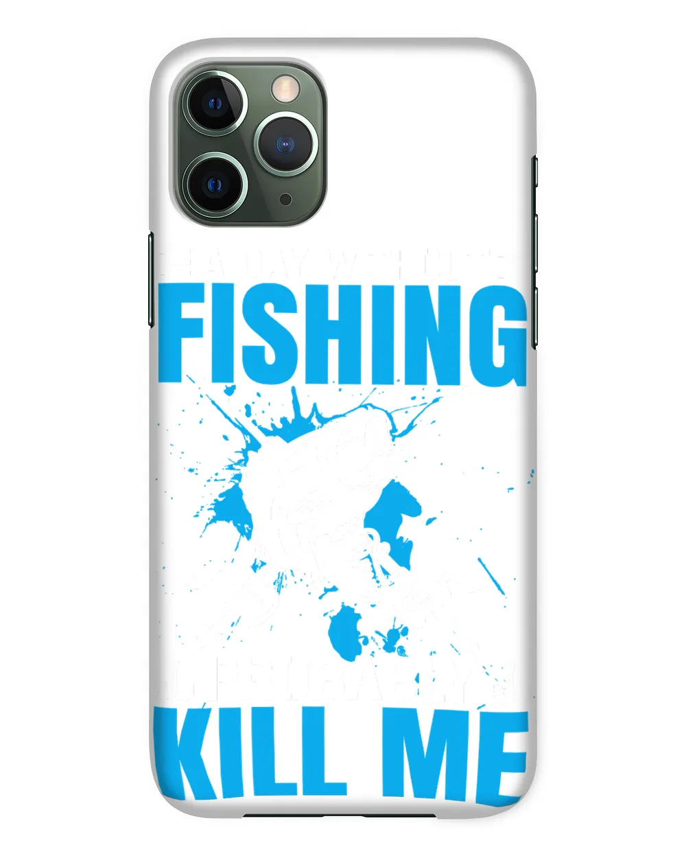 Fishing A day without probably kill meTrendy240 fisher