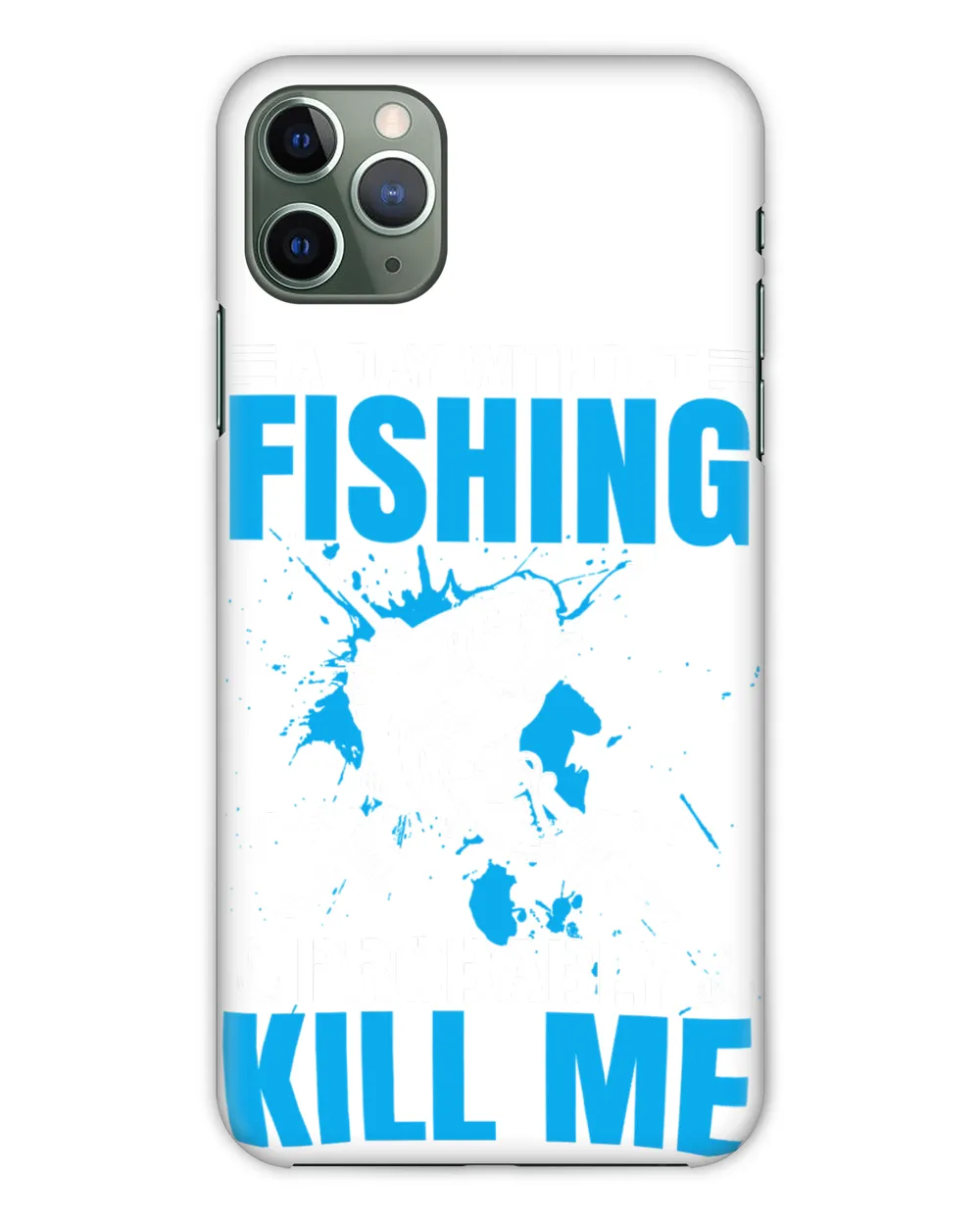 Fishing A day without probably kill meTrendy240 fisher