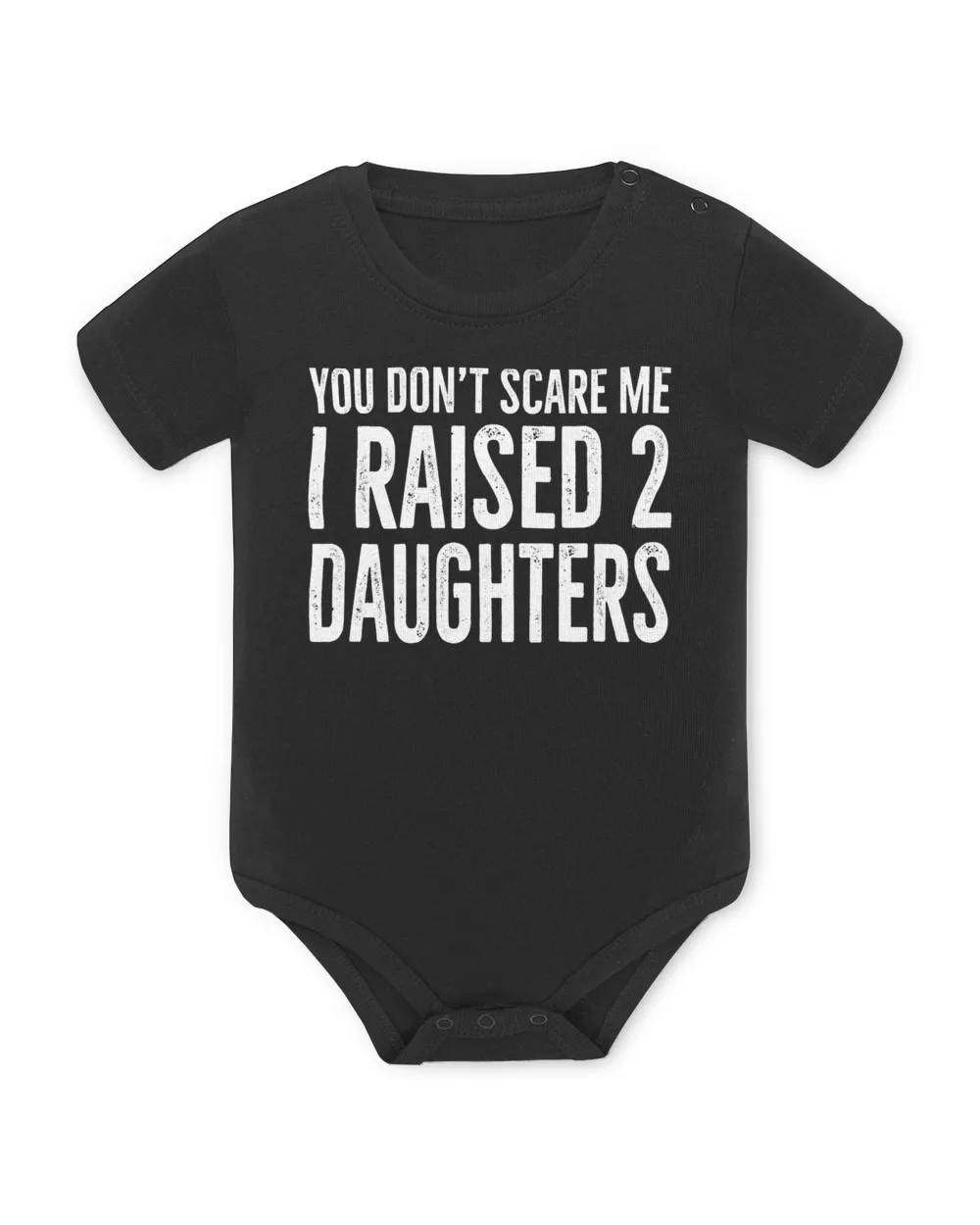 You Don't Scare Me I Raised 2 Daughters Funny T-Shirt