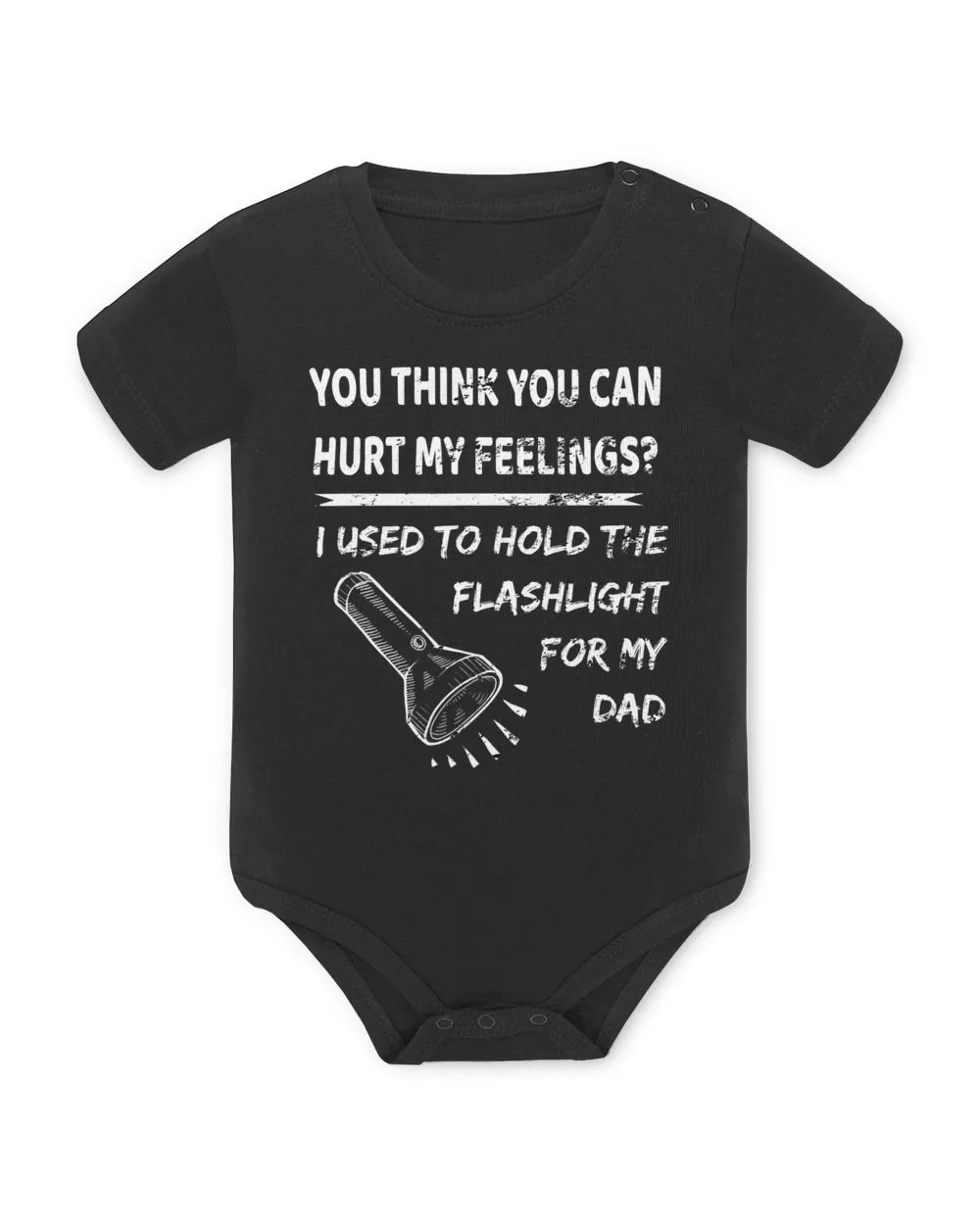 You hurt my feelings I used to hold flashlight to my dad T-Shirt