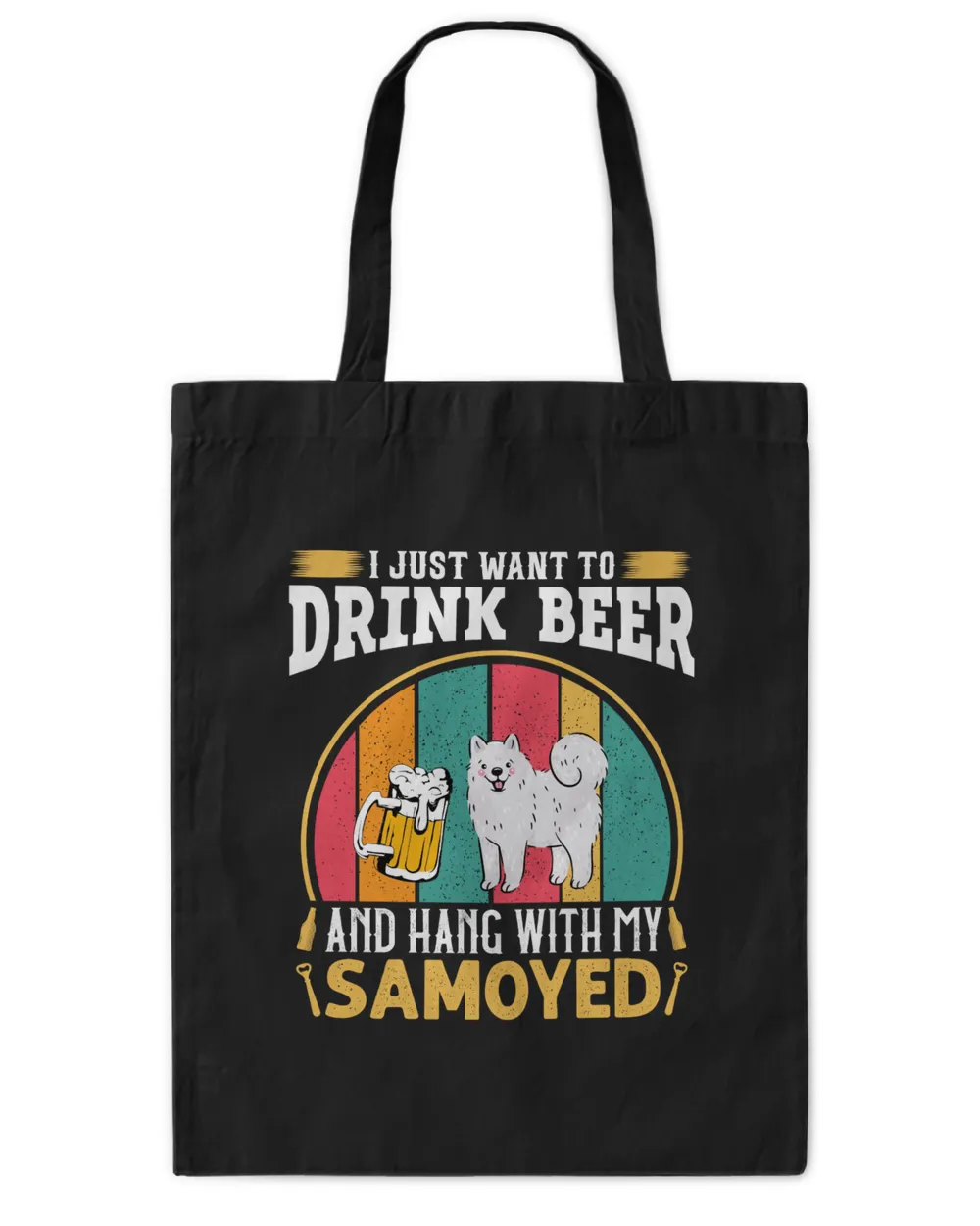 Samoyed Dog - I Just Want To Drink Beer And Hang With My Samoyed - Dogfather Mug Tote Bag - Printed in the EU black onesize