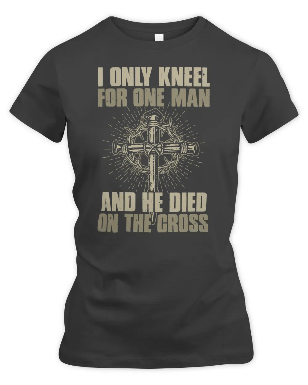 Christian I Only Kneel For One Man And He Dies On The Cross Jesus prayer
