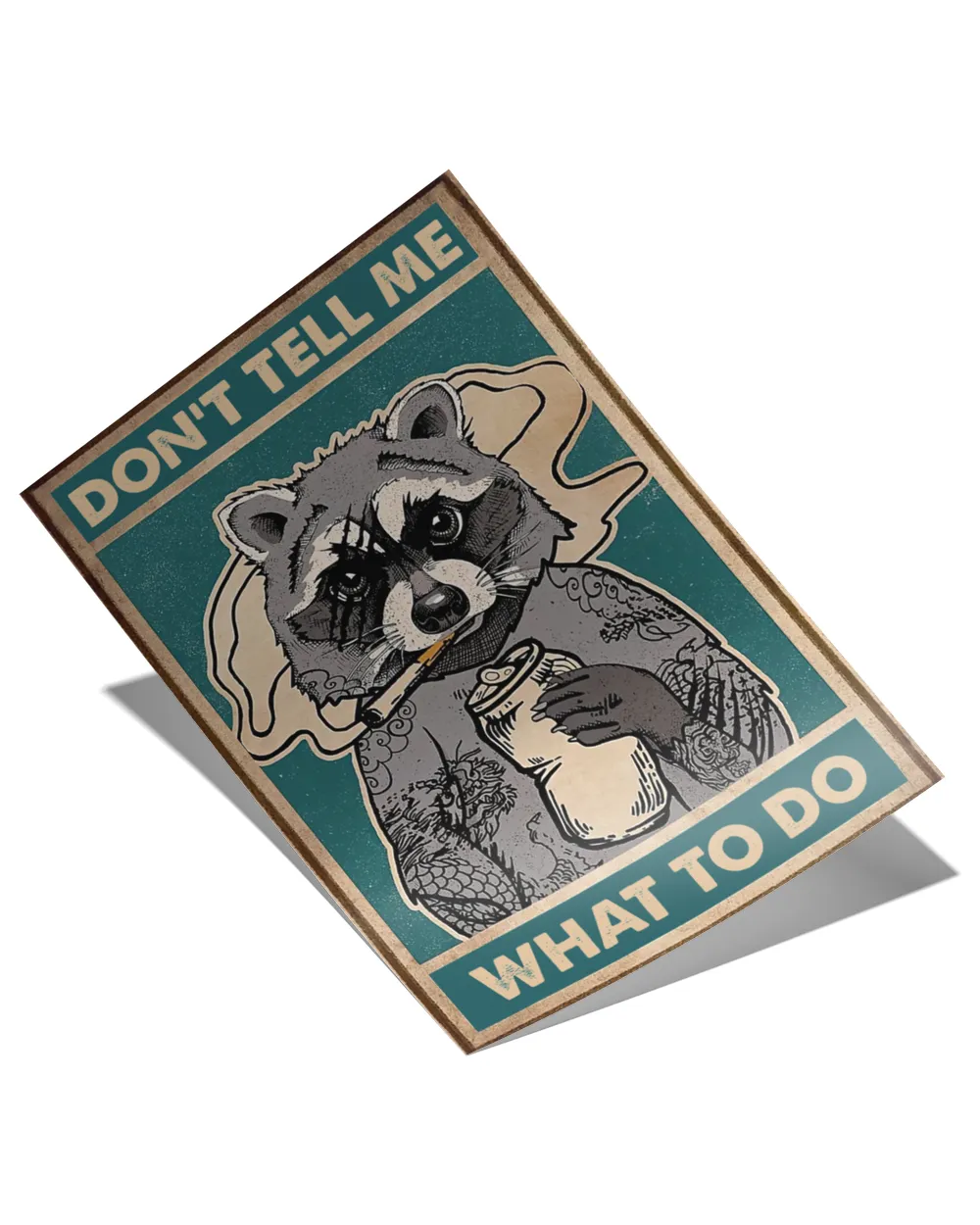 Raccoon Poster- Don't tell me what to do