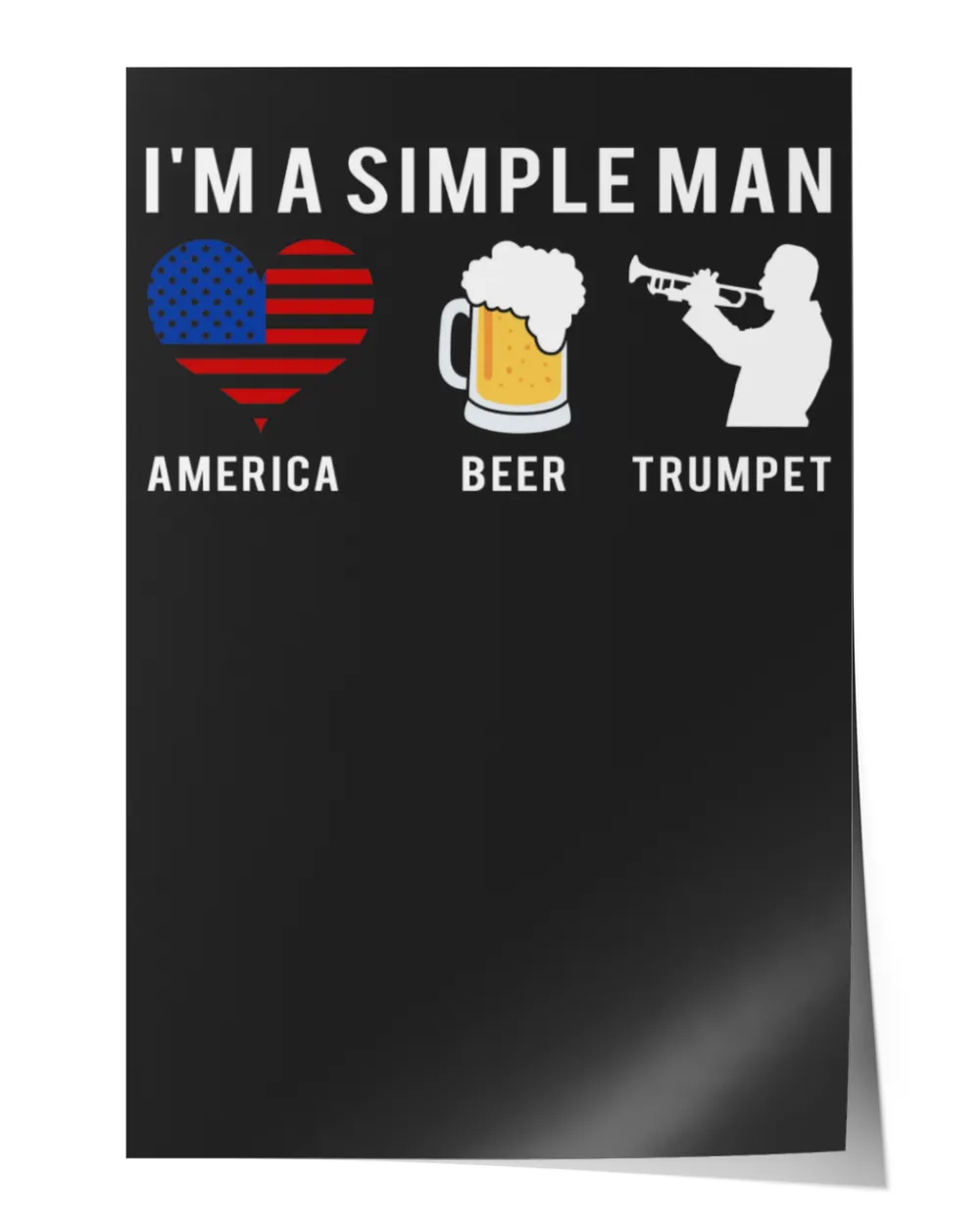I am a simple man America Beer Trumpet limited tee Satin Portrait Poster (12x18in) black 12x18in