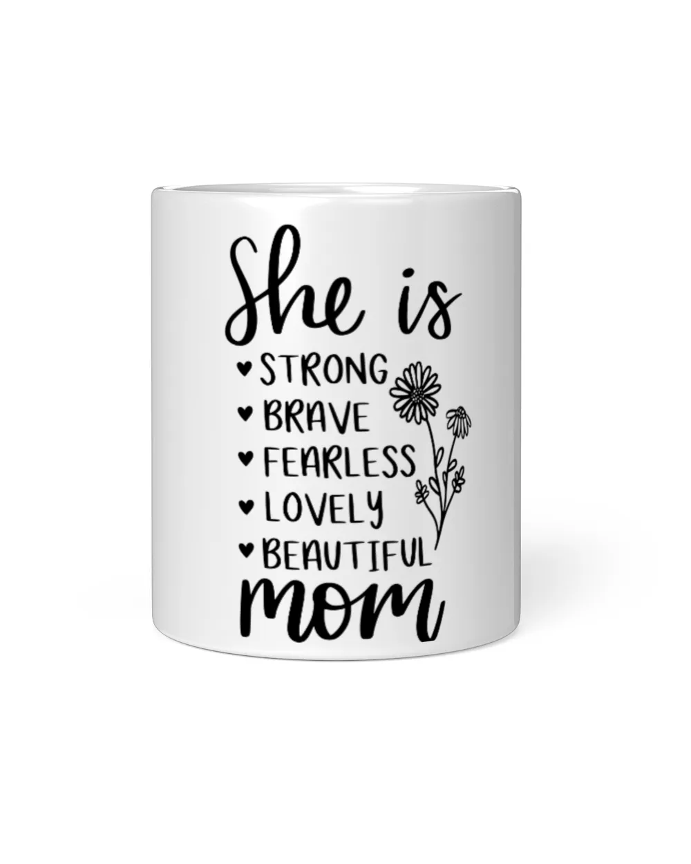She is Mom, Funny She is Strong Brave Fearless Beautiful Lovely Mom Mother's Day White Mug white 11oz