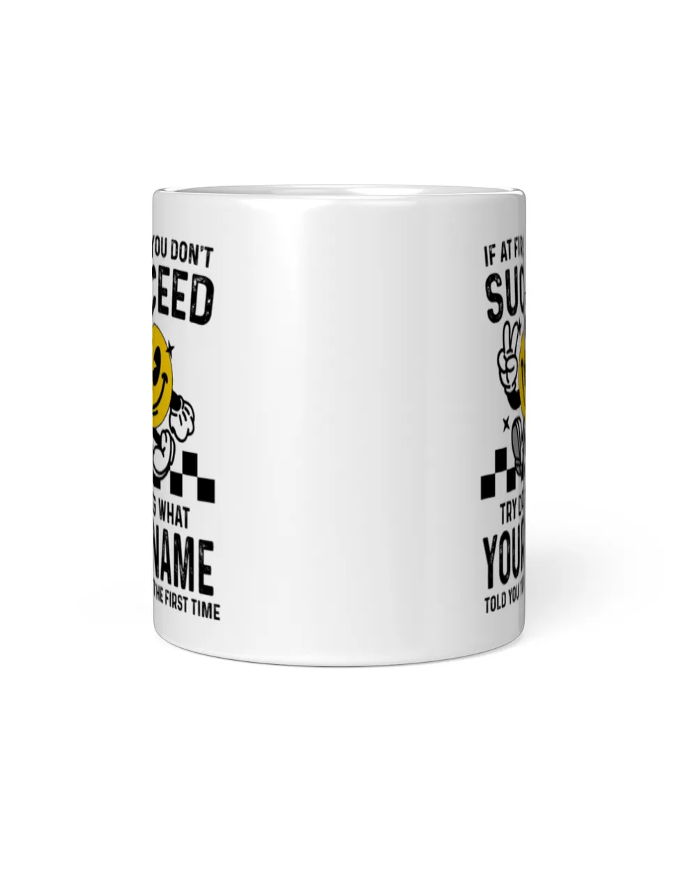 If at First You Don't Succeed, Try Doing What [Your Name] Told You - Custom Name Shirt, Personalized T-Shirt Gift - SC24 White Mug white 11oz