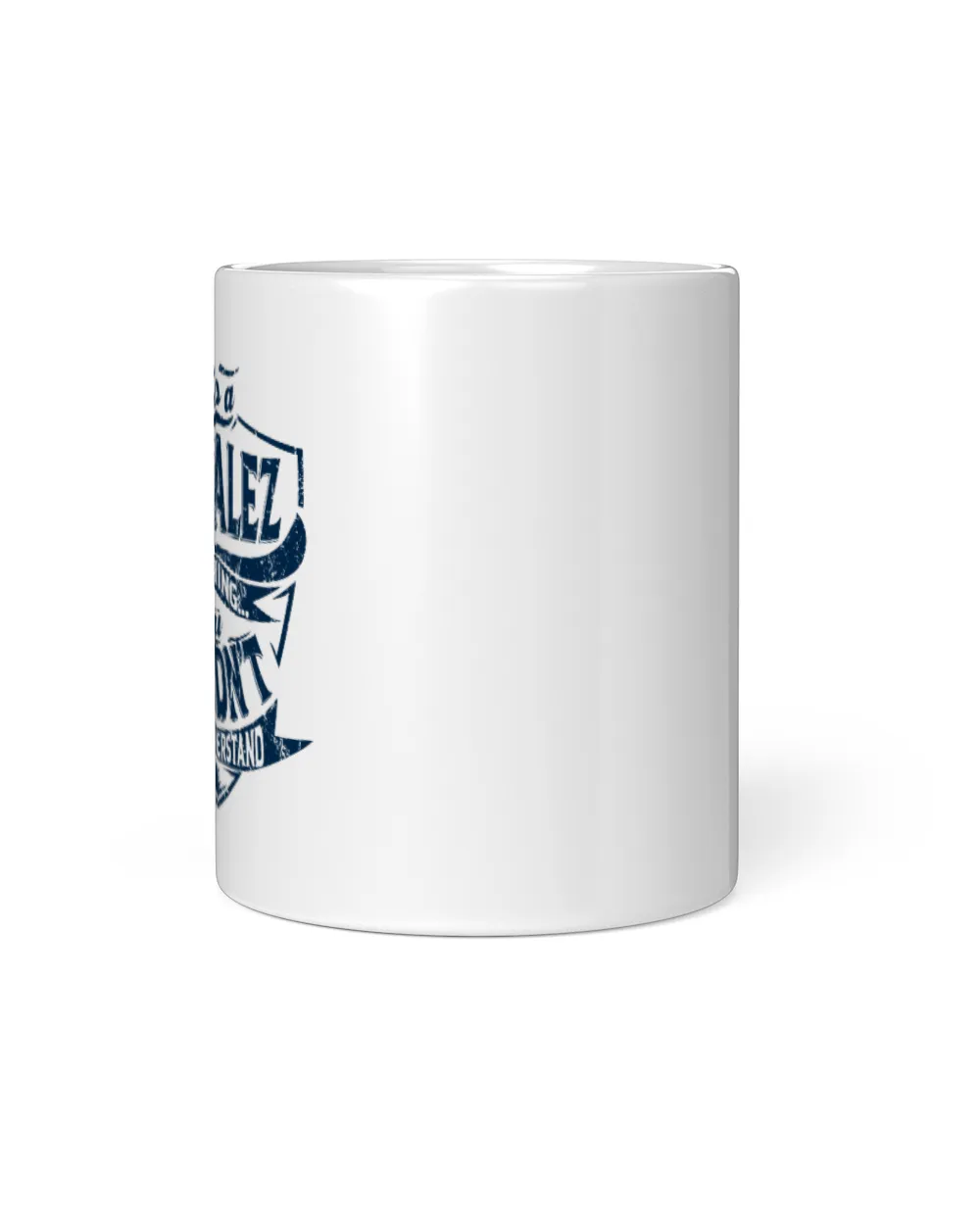 It's a GONZALEZ thing you wouldn't understand White Mug white 11oz