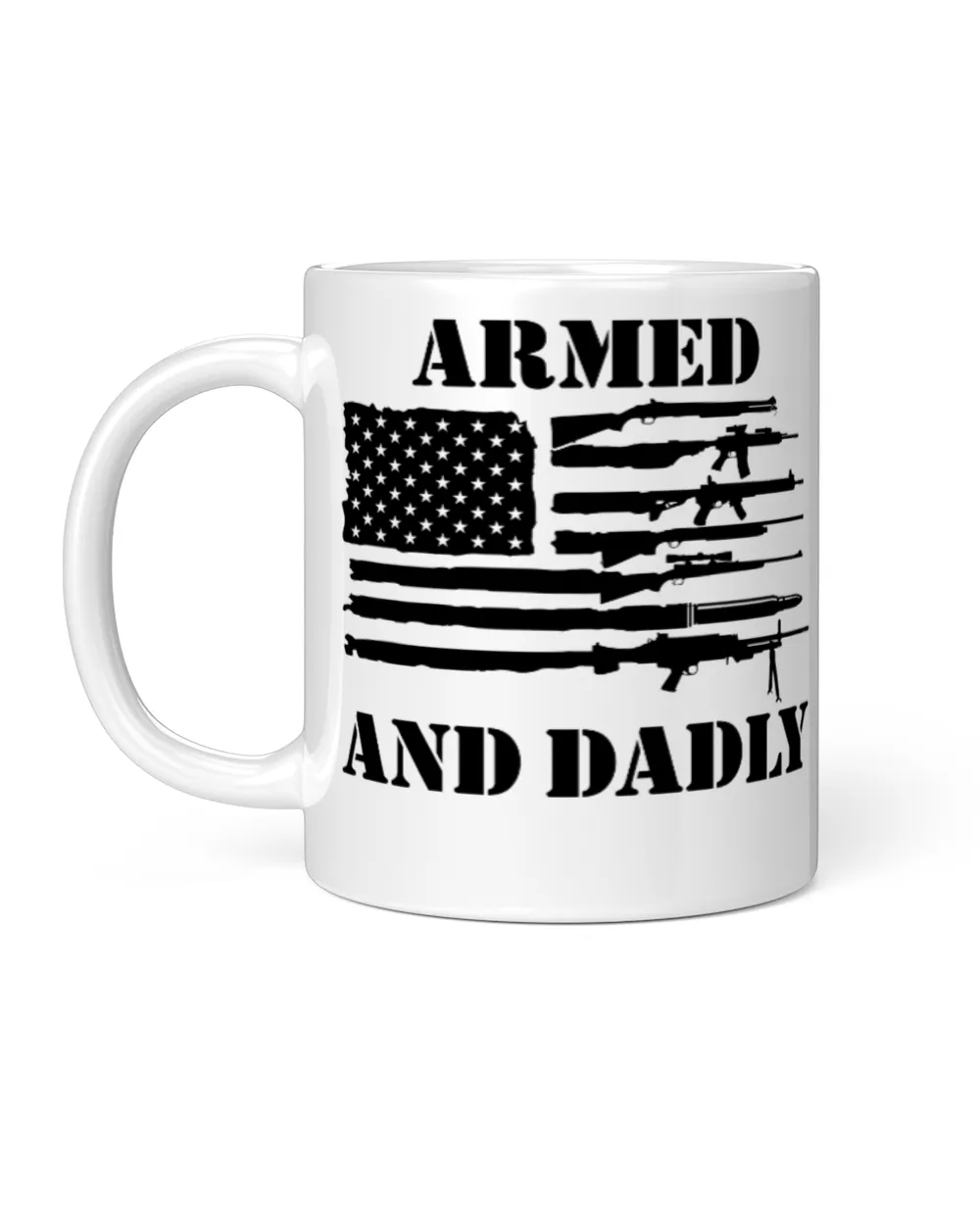Armed And Dadly USA Flag Funny Deadly Father For Fathers Day White Mug white 11oz
