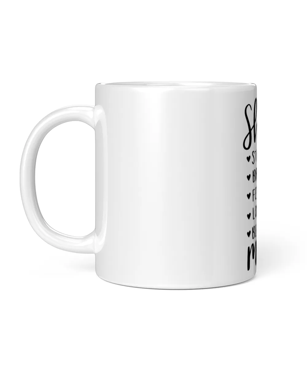 She is Mom, Funny She is Strong Brave Fearless Beautiful Lovely Mom Mother's Day White Mug white 11oz