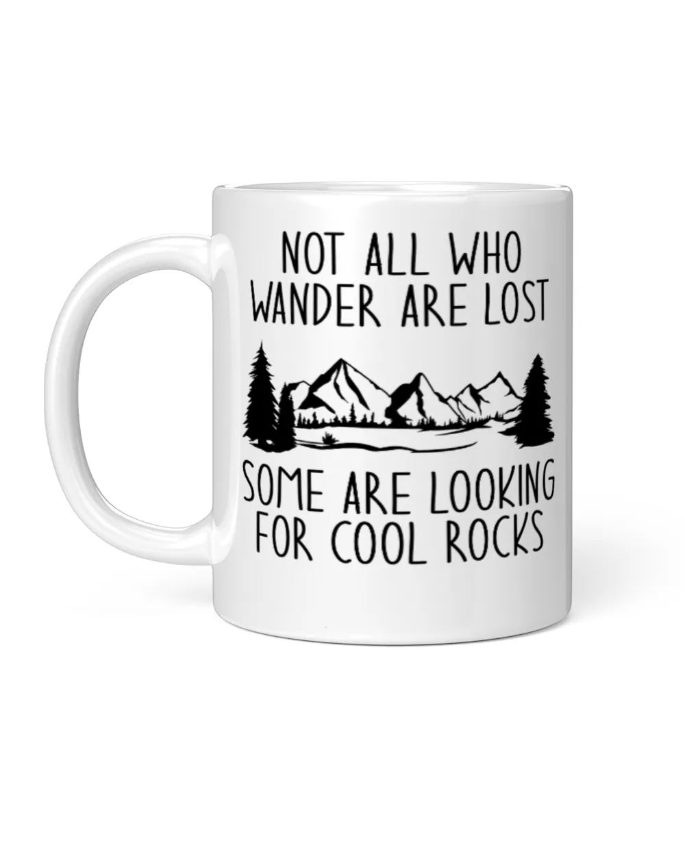 Not all Who Wander Are Lost Some Are Looking For Cool Rocks White Mug white 11oz