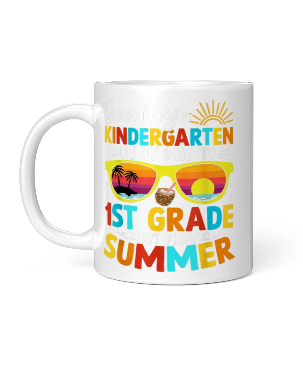 Goodbye Kindergarten Graduation To 1st grade Hello Summer White Mug white 11oz