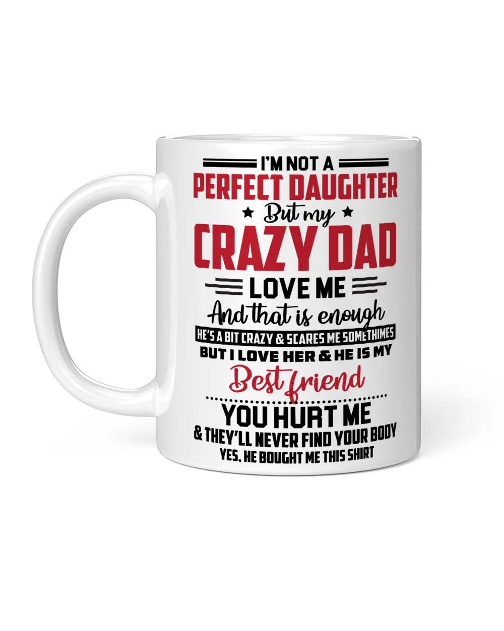 Father I AM NOT A PERFECT DAUGHTER BUT MY CRAZY DAD106 dad