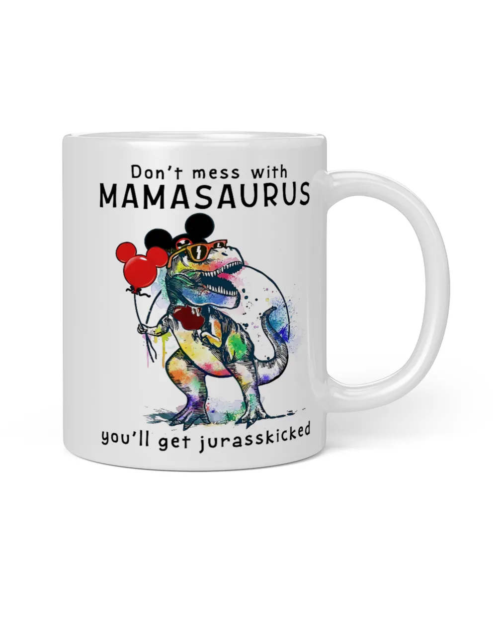 Don't mess with mamasaurus you'll get jurasskicked