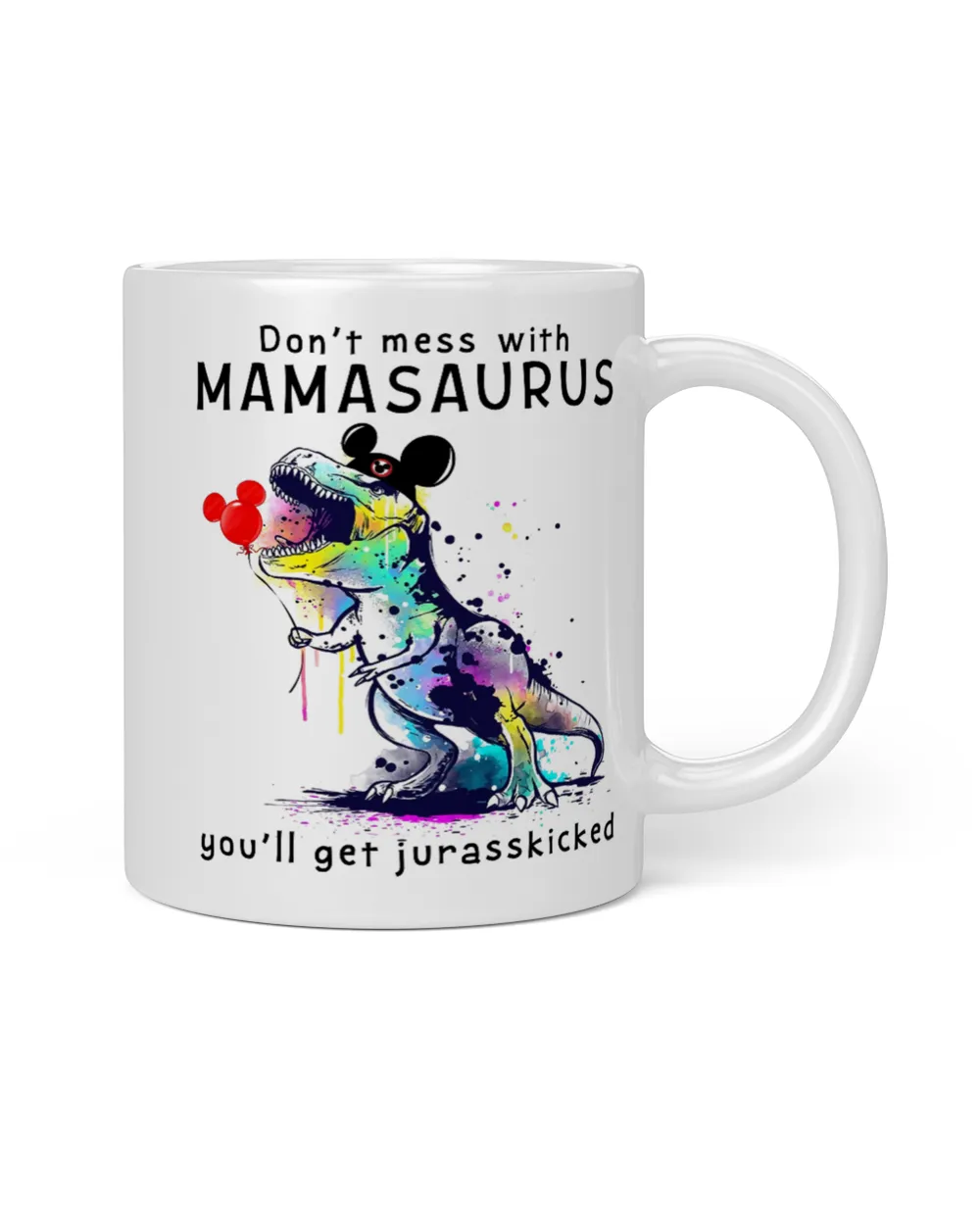 Don't mess with mamasaurus you'll get jurasskicked