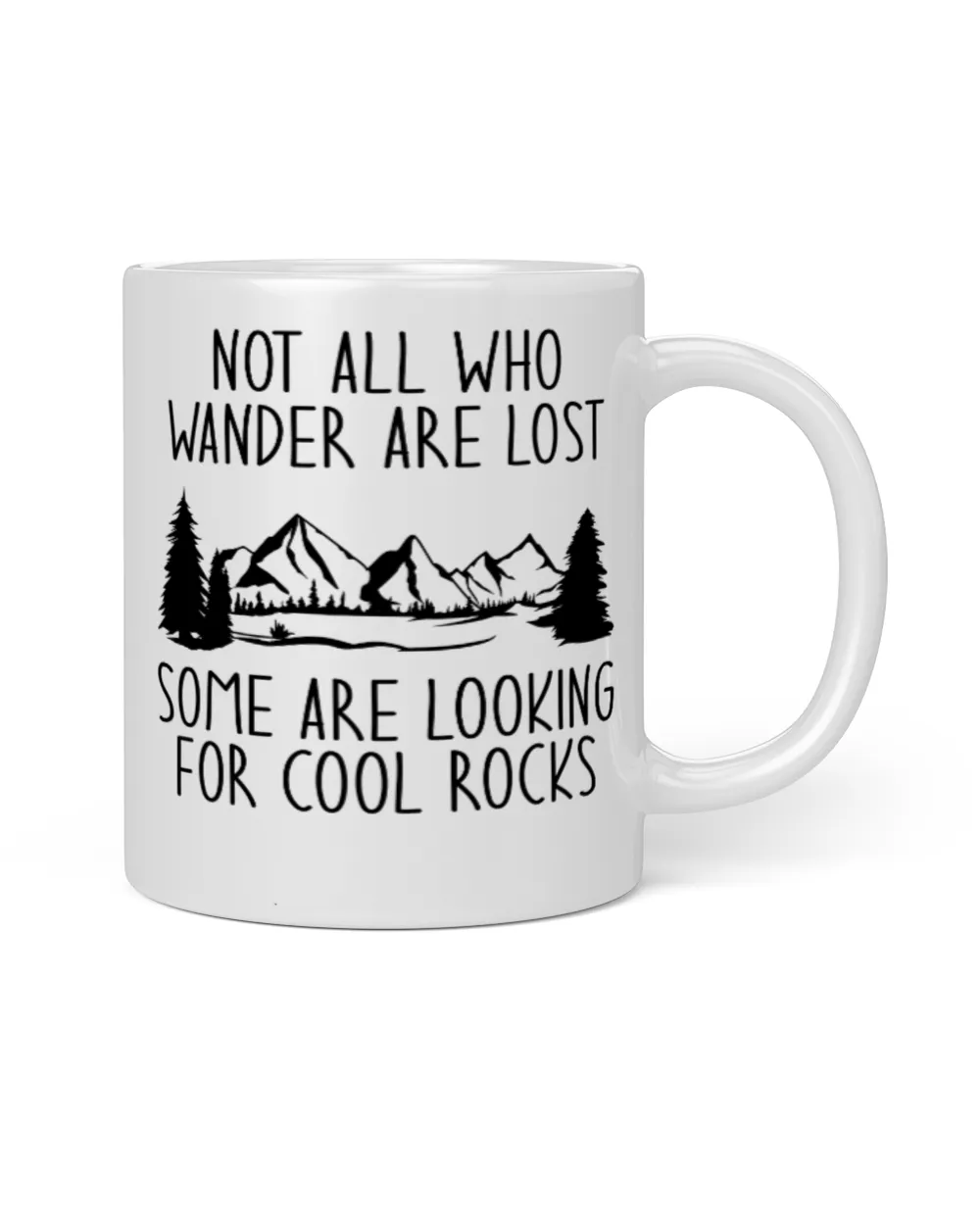 Not all Who Wander Are Lost Some Are Looking For Cool Rocks White Mug white 11oz
