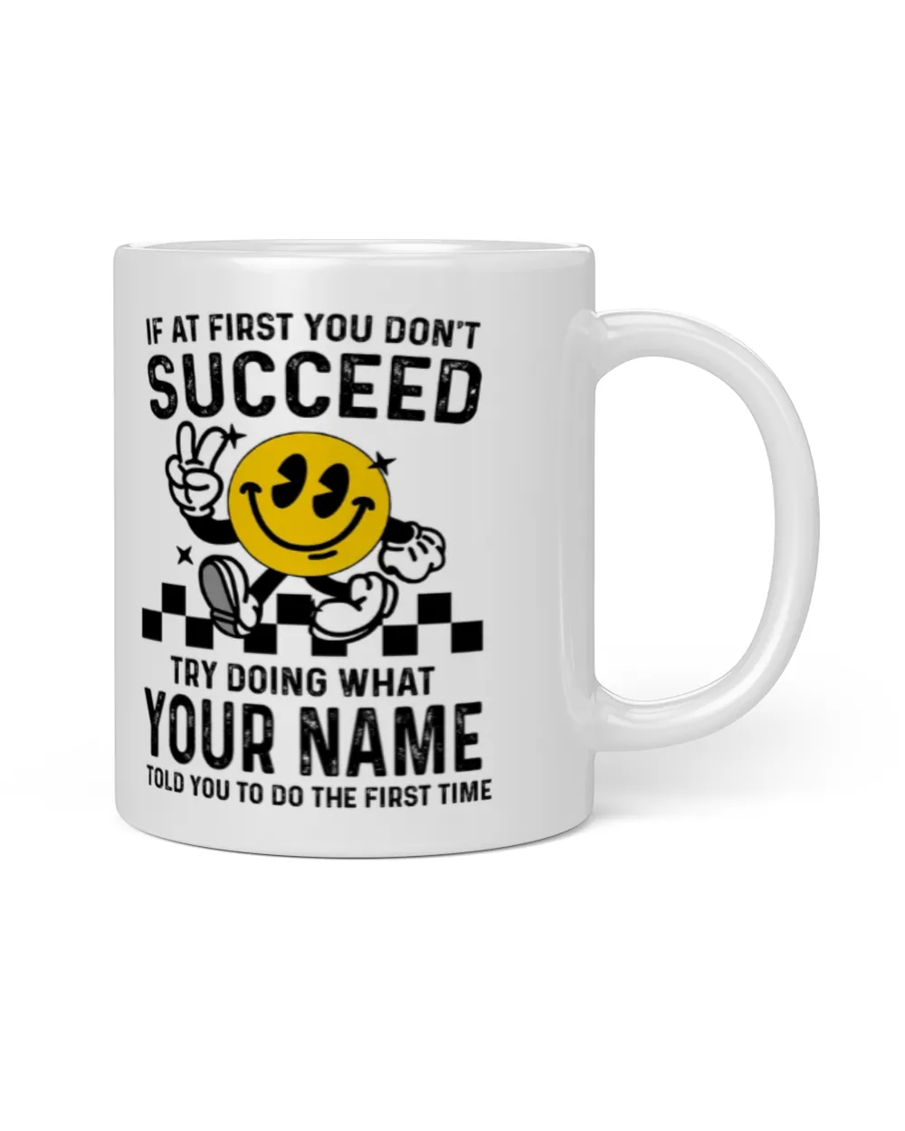 If at First You Don't Succeed, Try Doing What [Your Name] Told You - Custom Name Shirt, Personalized T-Shirt Gift - SC24 White Mug white 11oz