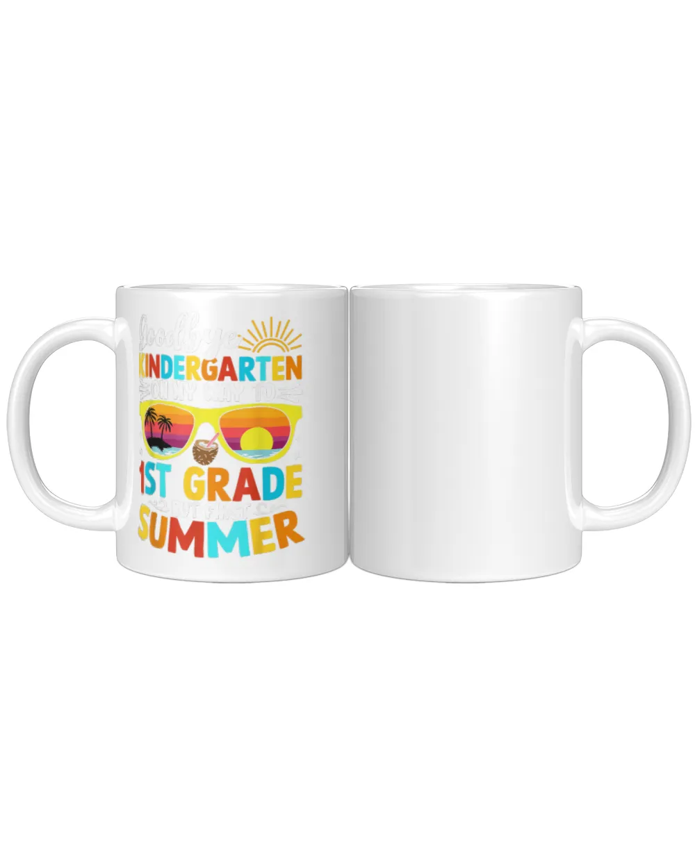 Goodbye Kindergarten Graduation To 1st grade Hello Summer White Mug white 11oz