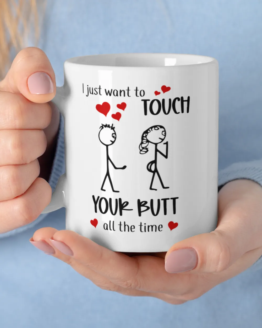 I Just Want To Touch Your Bu*t All The Time White Mug white 11oz