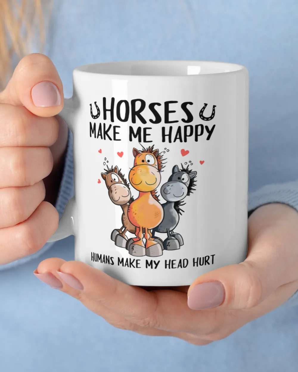 Horses make me happy Humans make my head hurt
