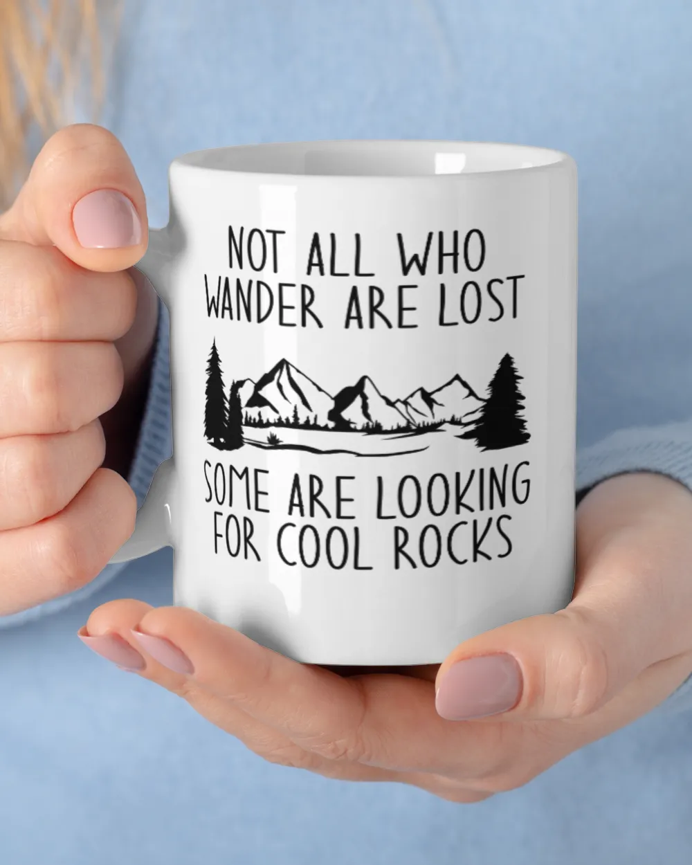 Not all Who Wander Are Lost Some Are Looking For Cool Rocks White Mug white 11oz
