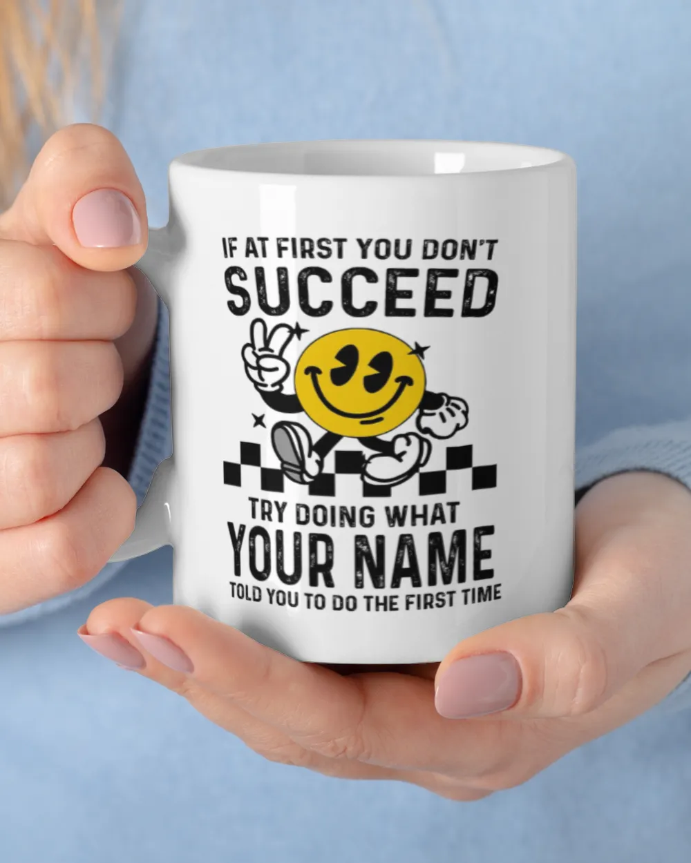 If at First You Don't Succeed, Try Doing What [Your Name] Told You - Custom Name Shirt, Personalized T-Shirt Gift - SC24 White Mug white 11oz