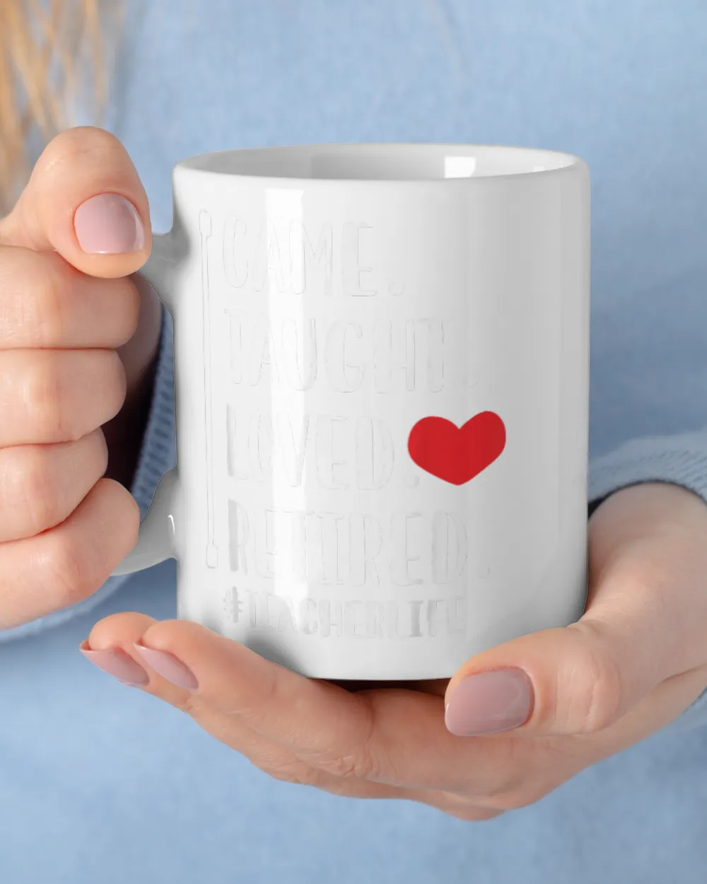 I Came I Taught I Loved I Retired Teacher School Out White Mug white 11oz