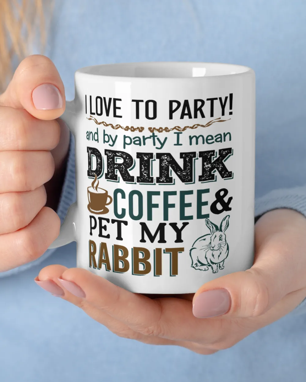 I love to party drink coffee and pet my rabbit White Mug white 11oz