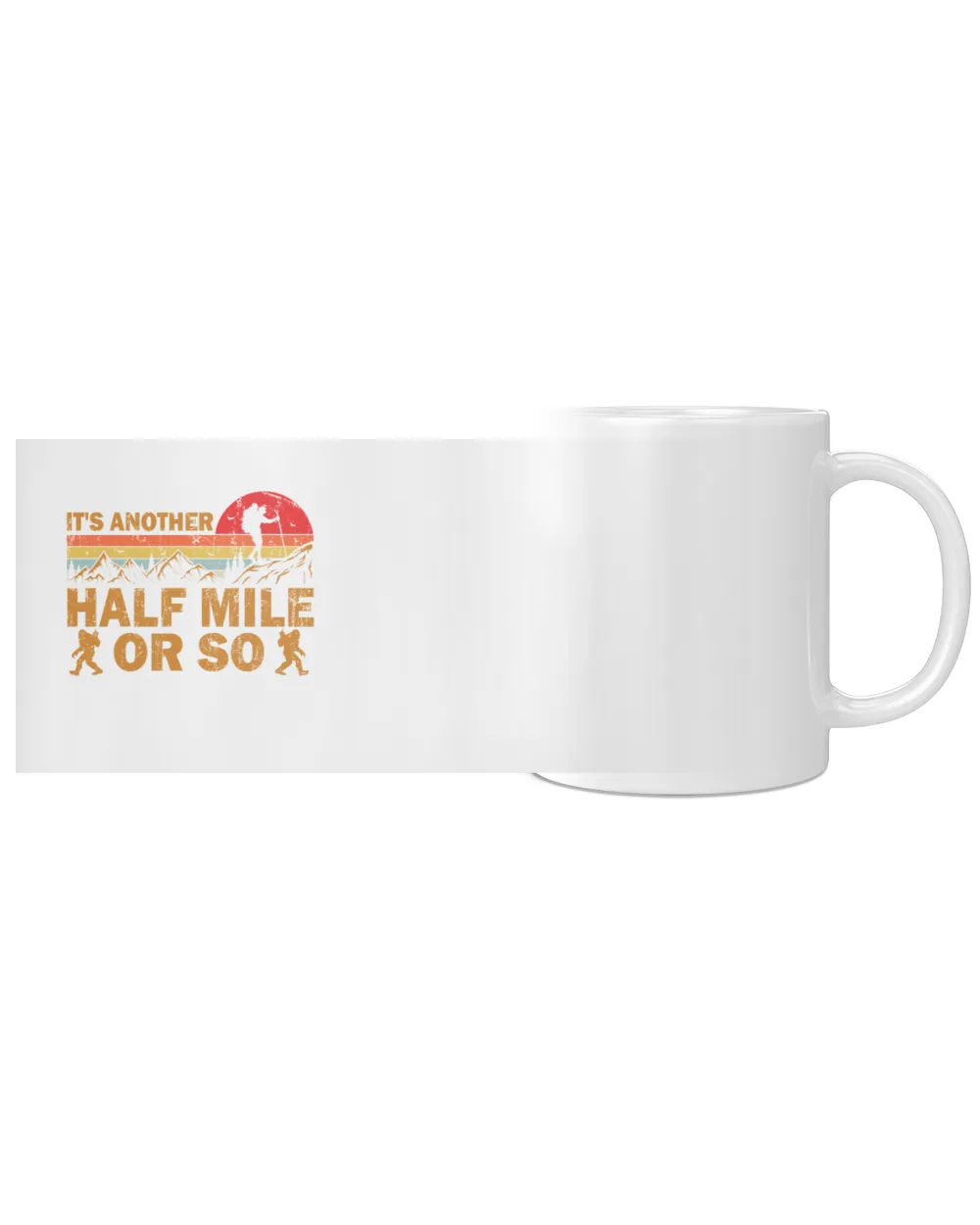 It's Another Half Mile Or So Mug - Hiking ( Hiking Trails ) White Mug white 11oz