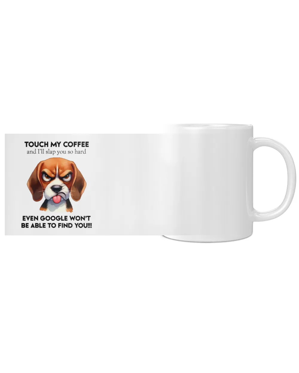 Beagle Touch My Coffee And I'll Slap You So Hard White Mug white 11oz