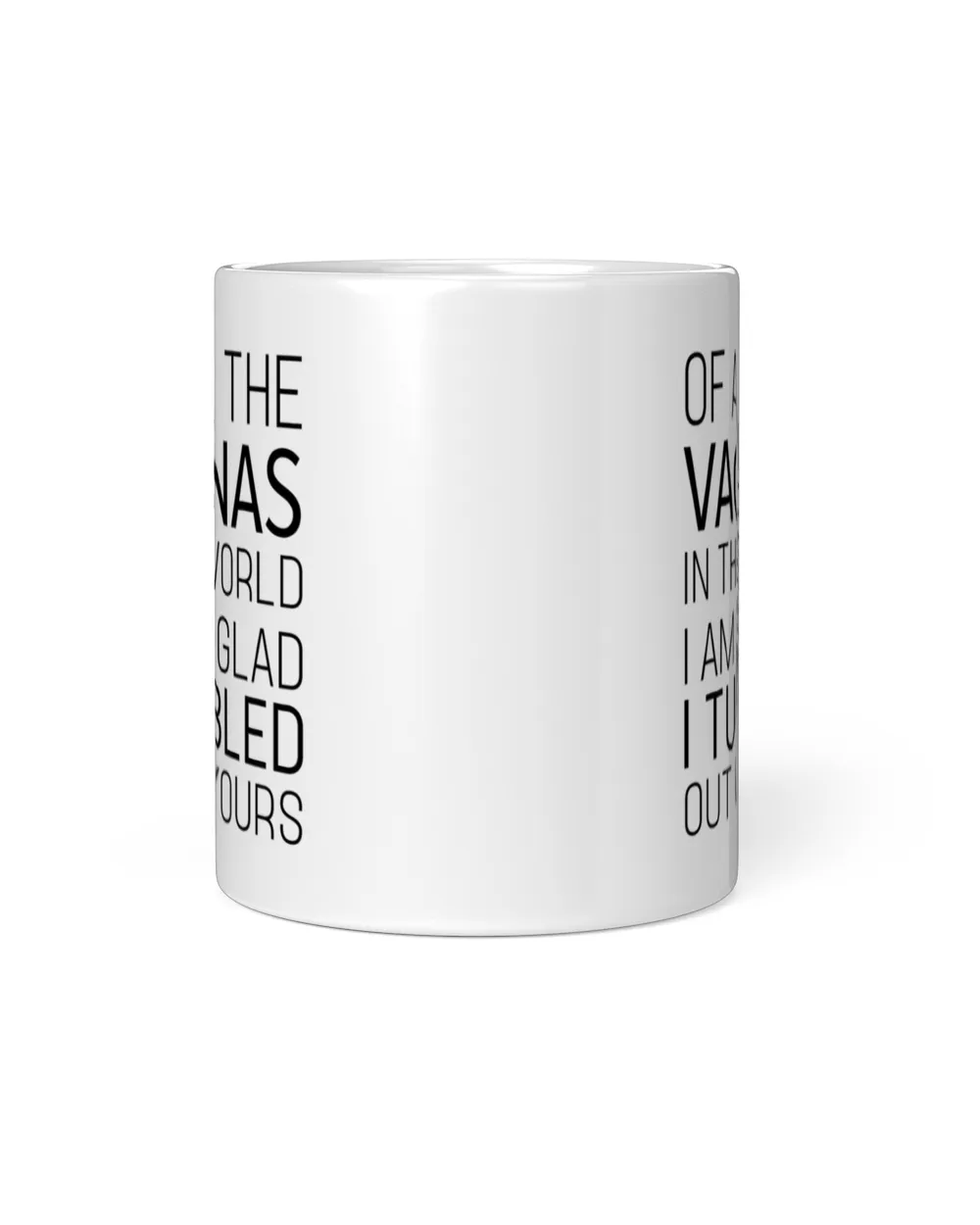 I Am So Glad I Tumbled Out Of Yours Mug